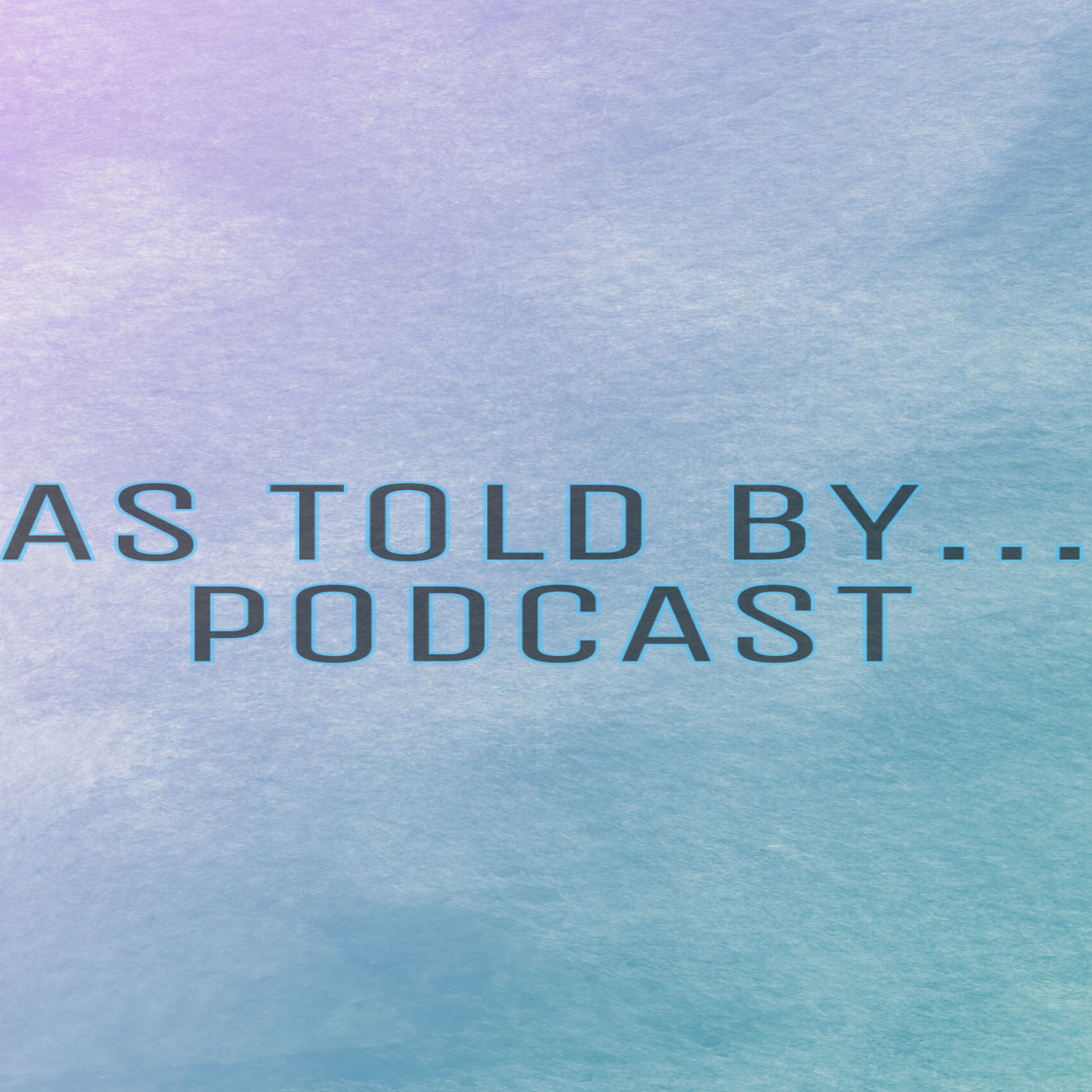 As Told By... Podcast As Told By... Podcast