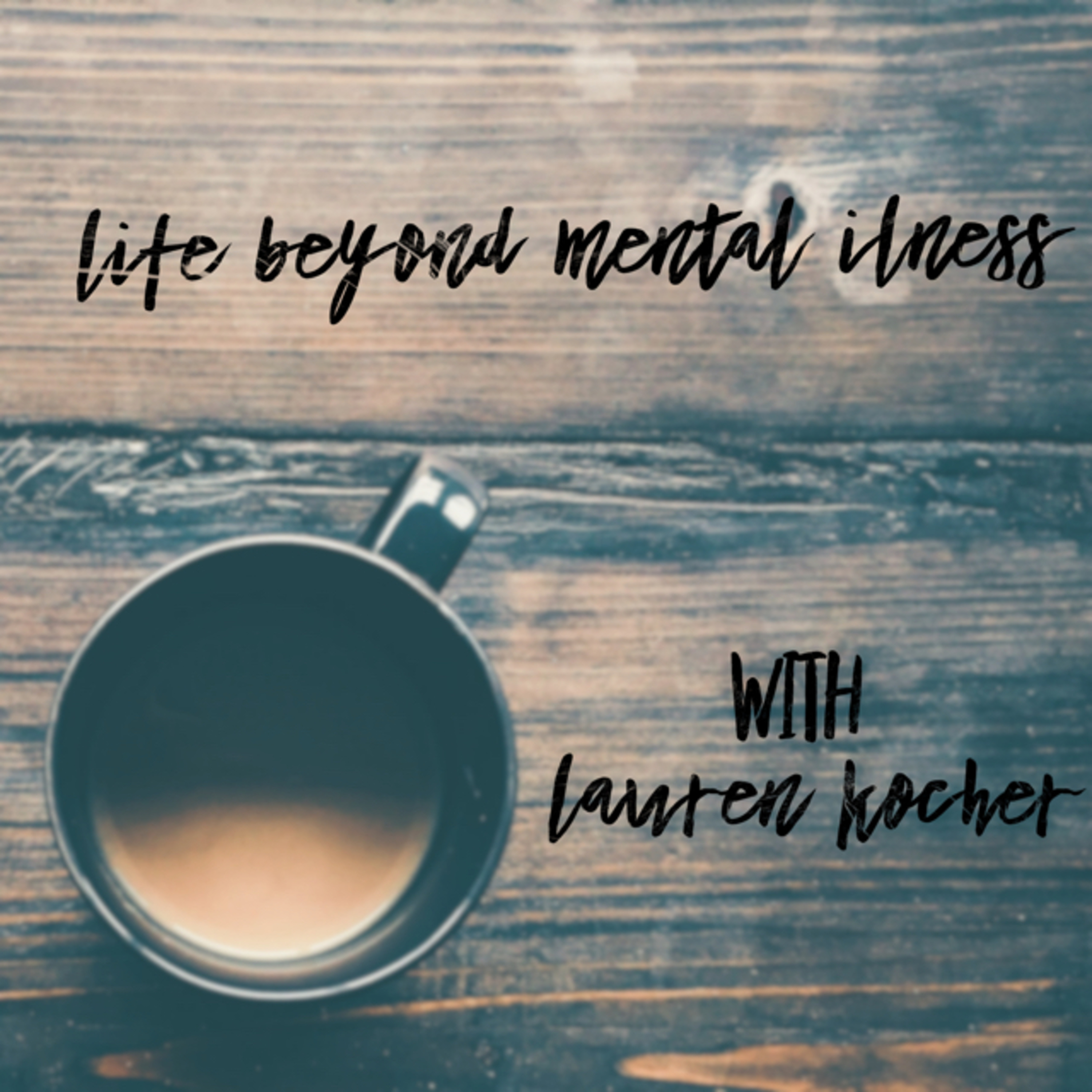 Life beyond Mental Illness with Lauren Kocher
