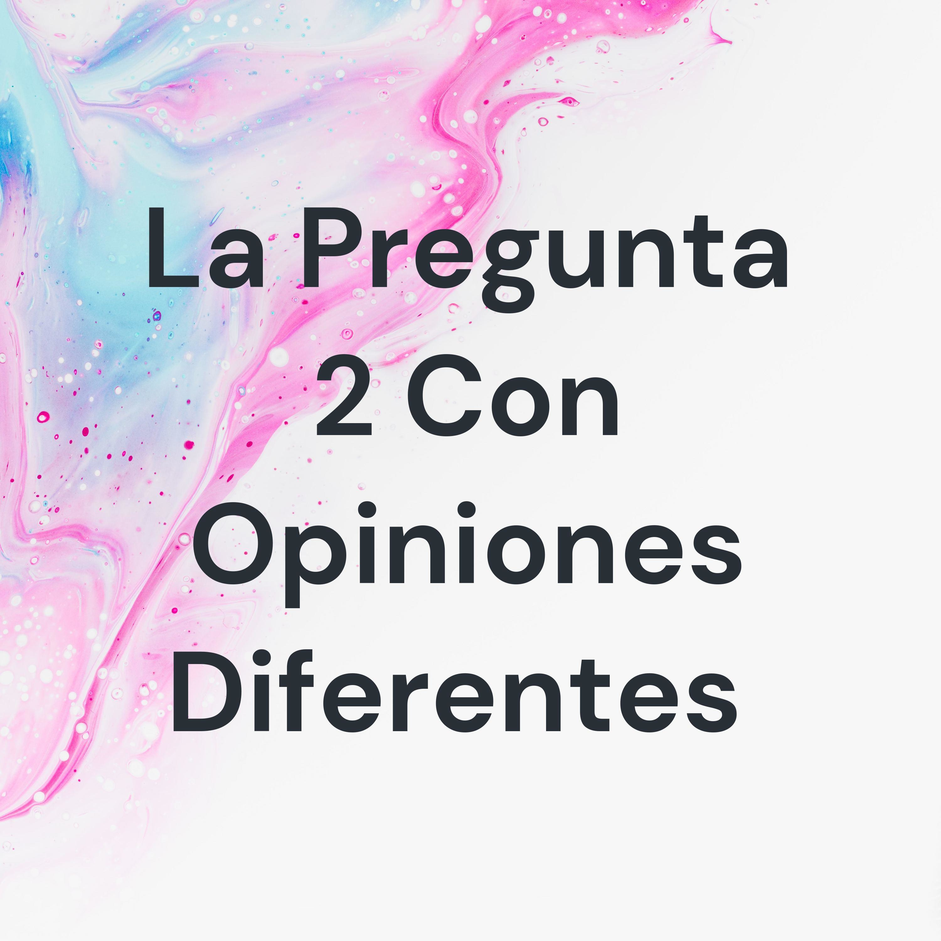 La Pregunta 2 Con Opiniones Diferentes cover art