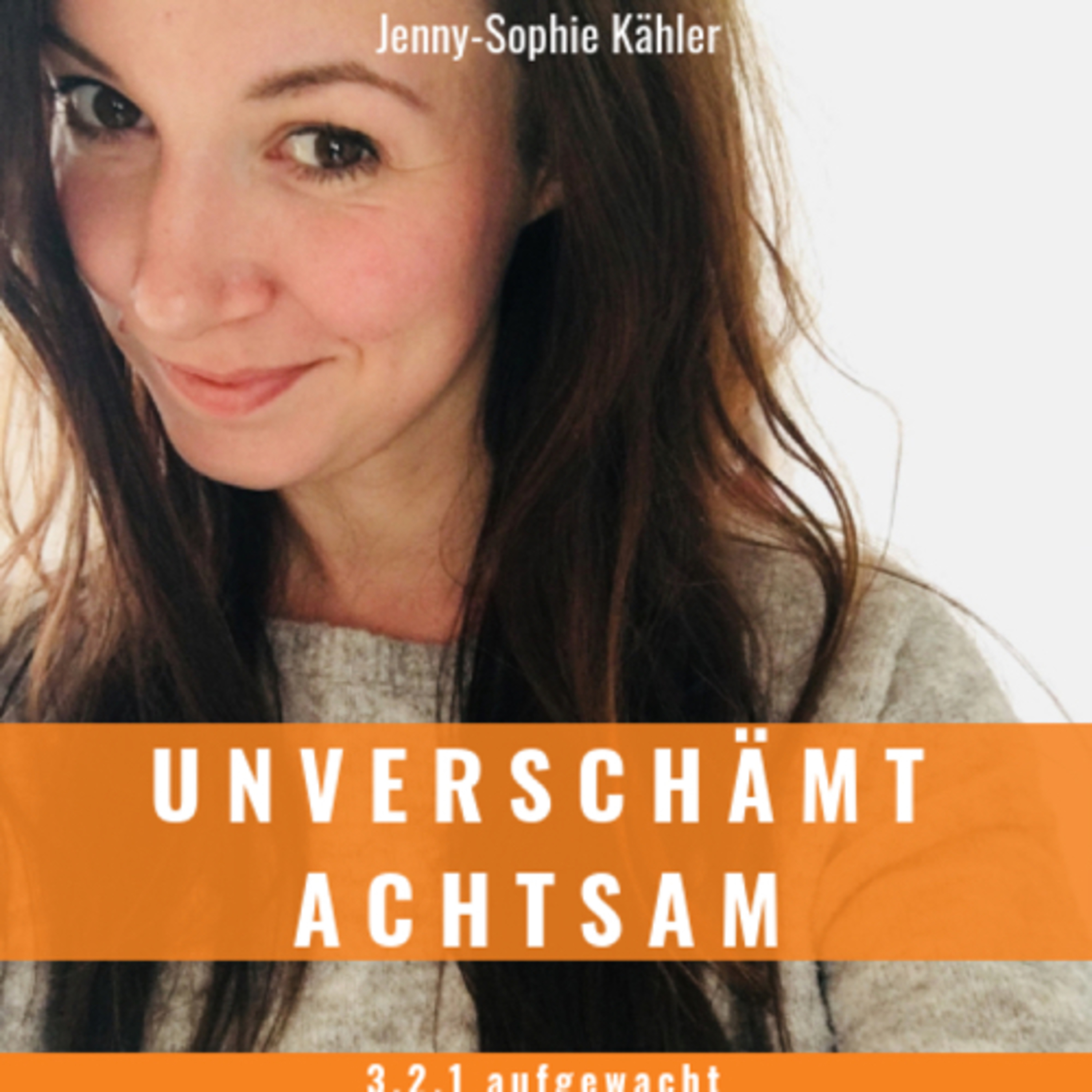 UNVERSCHÄMT ACHTSAM