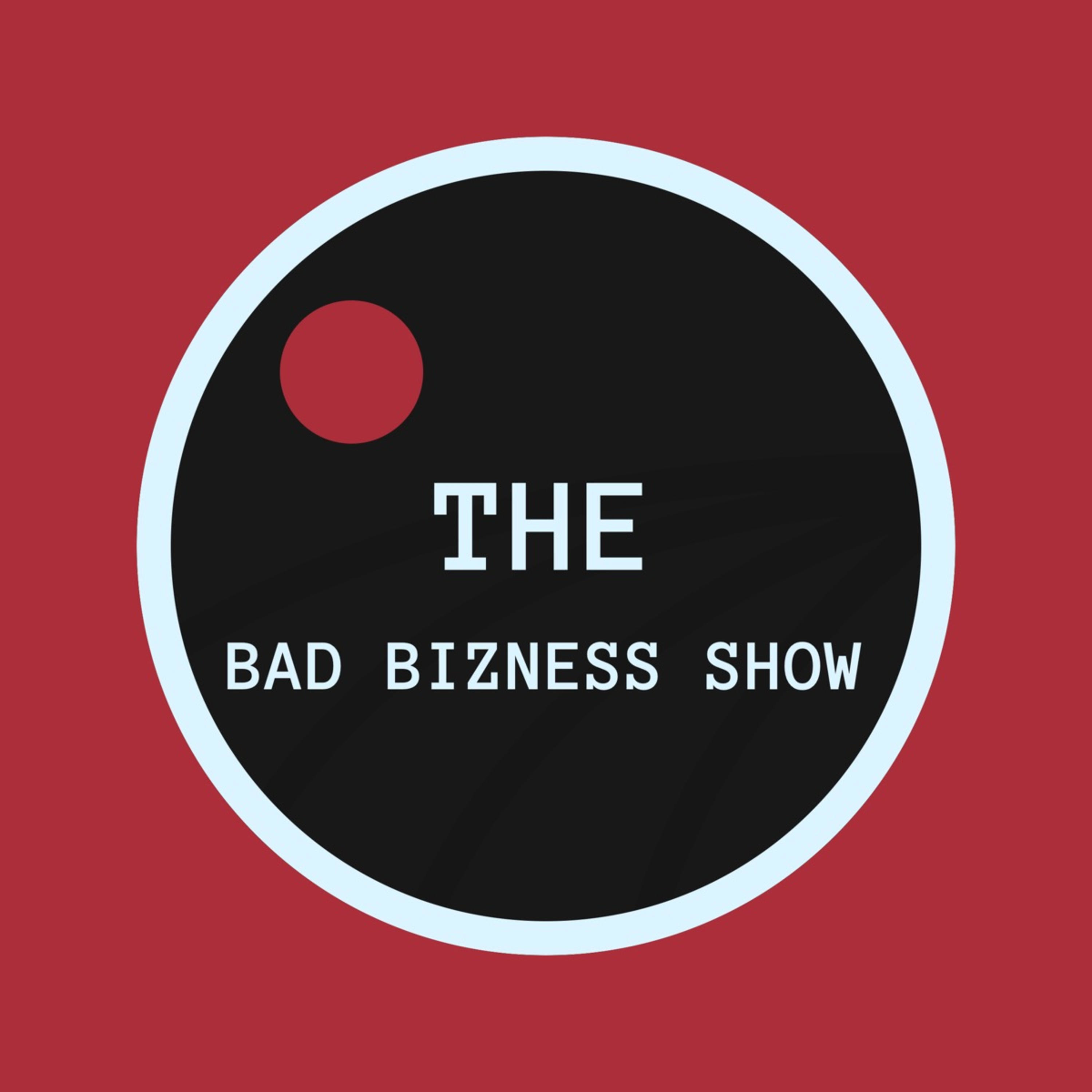 THE BAD BIZNESS SHOW