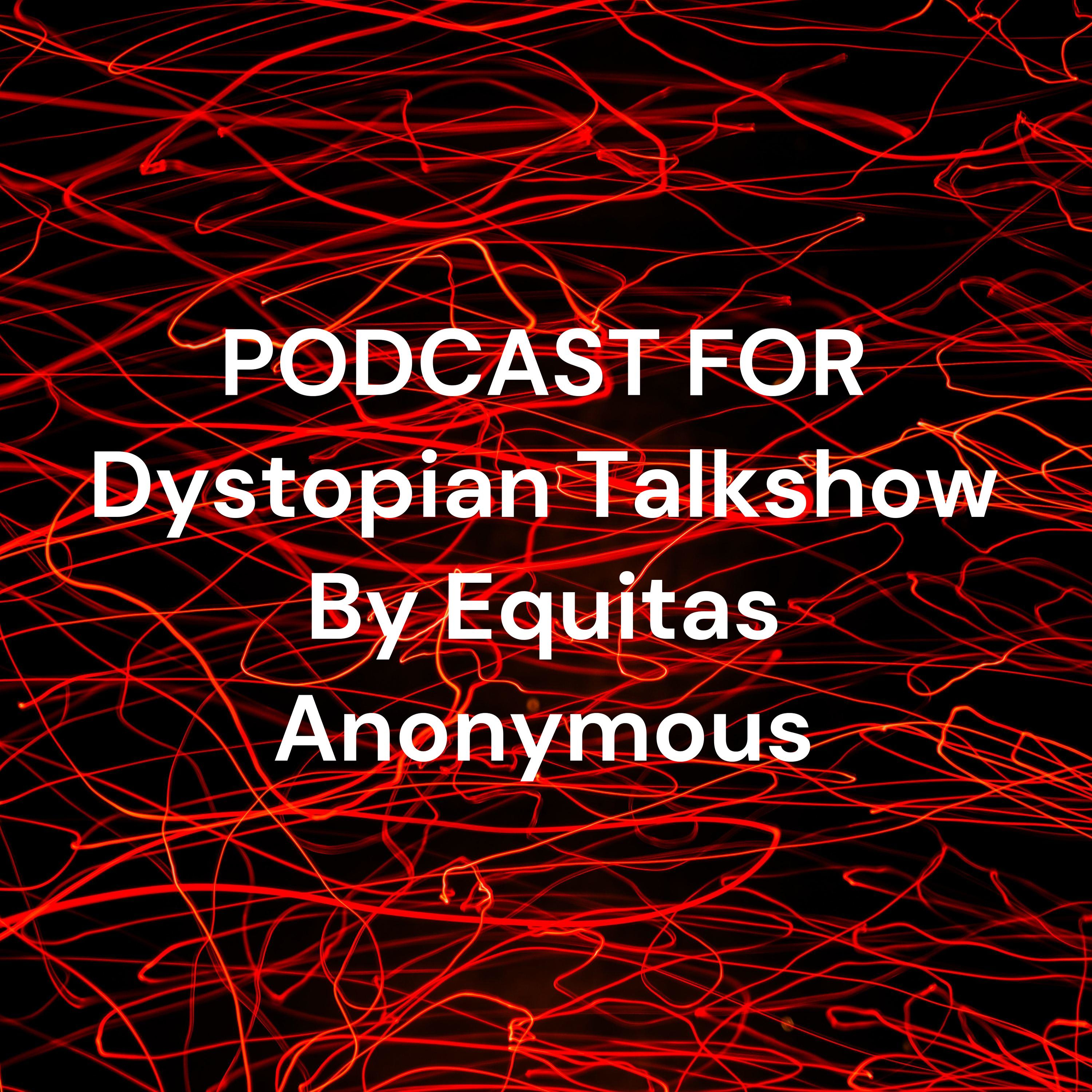 PODCAST FOR Dystopian Talkshow By Equitas Anonymous