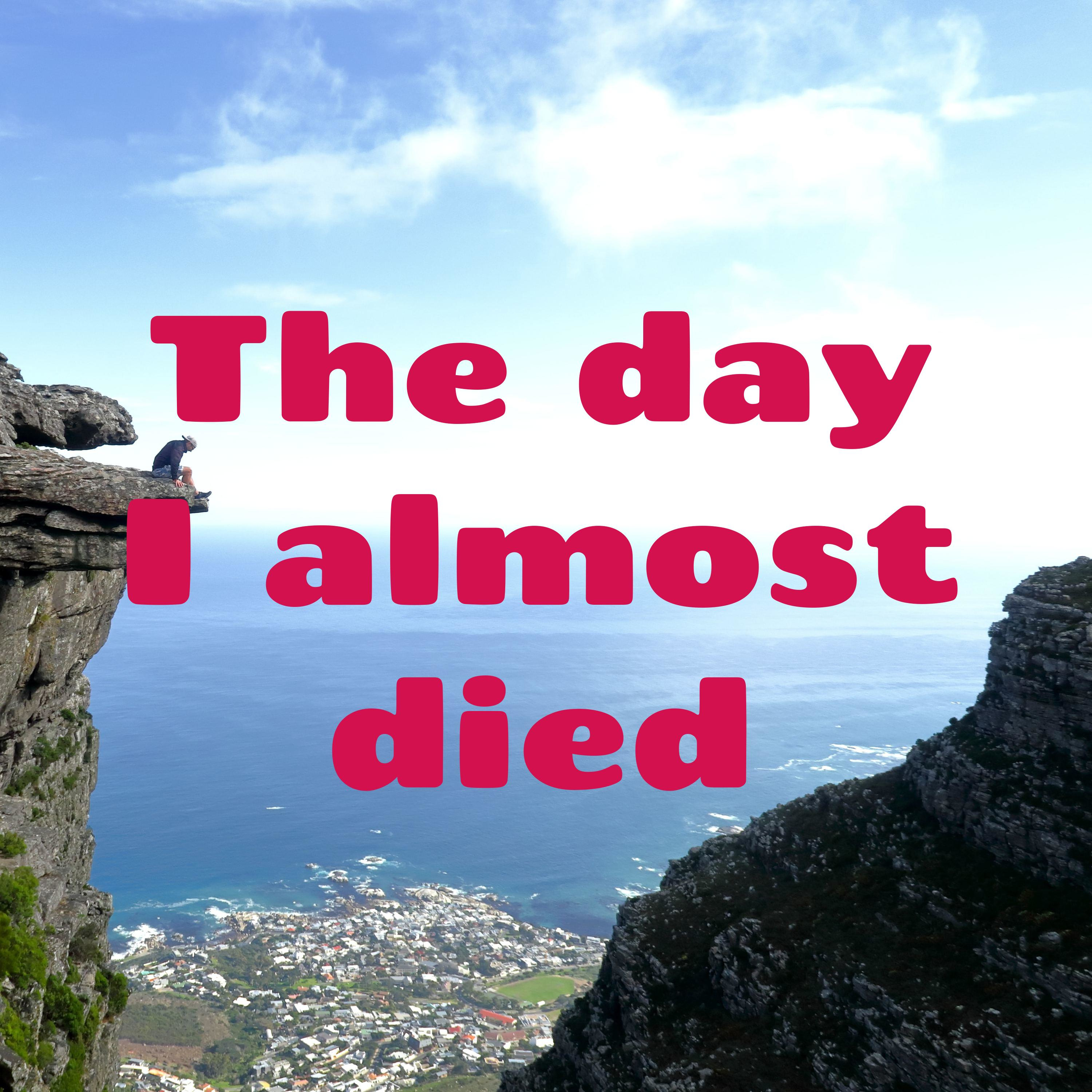 The day I almost died