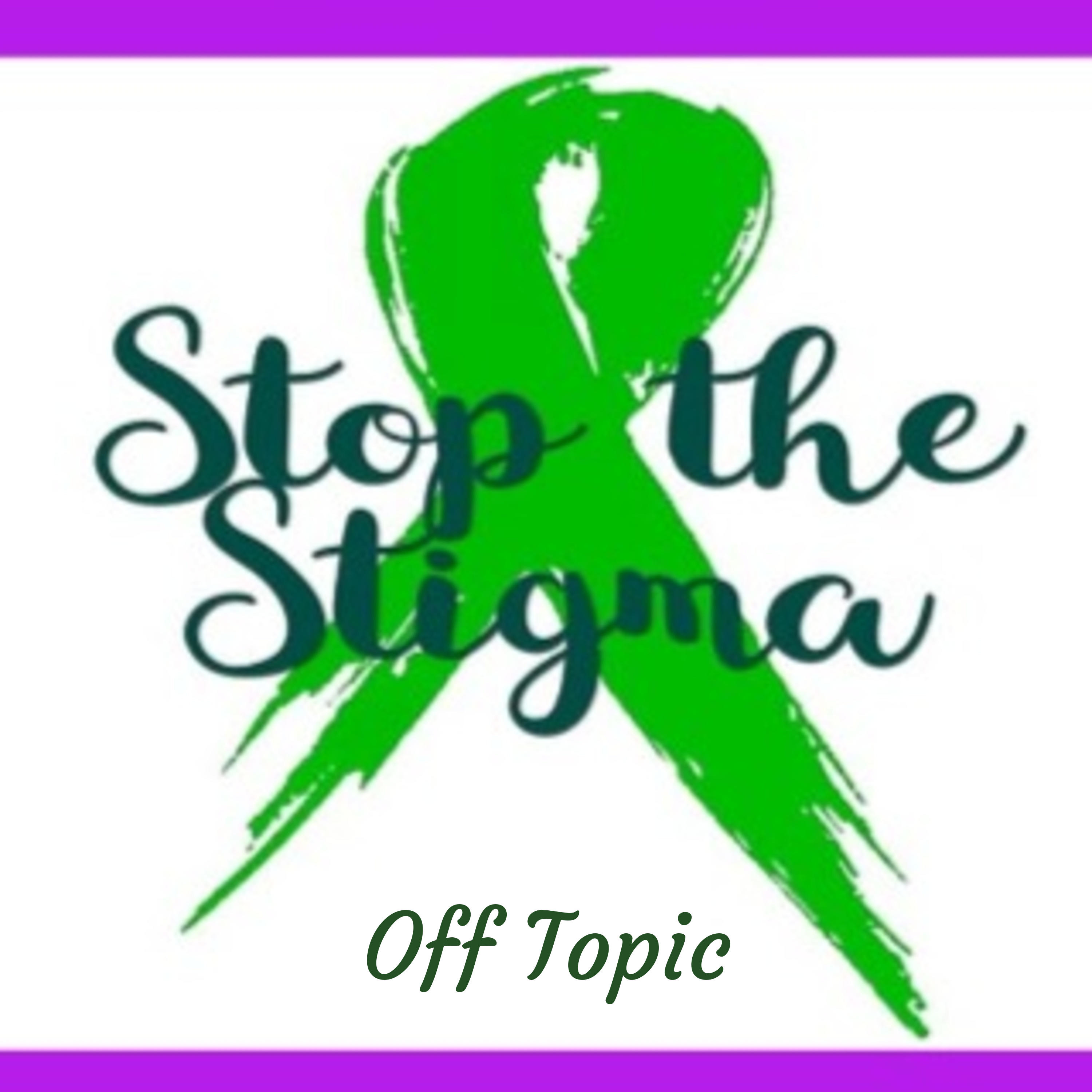 Off Topic: Mental Health Awareness and Breaking the Stigma