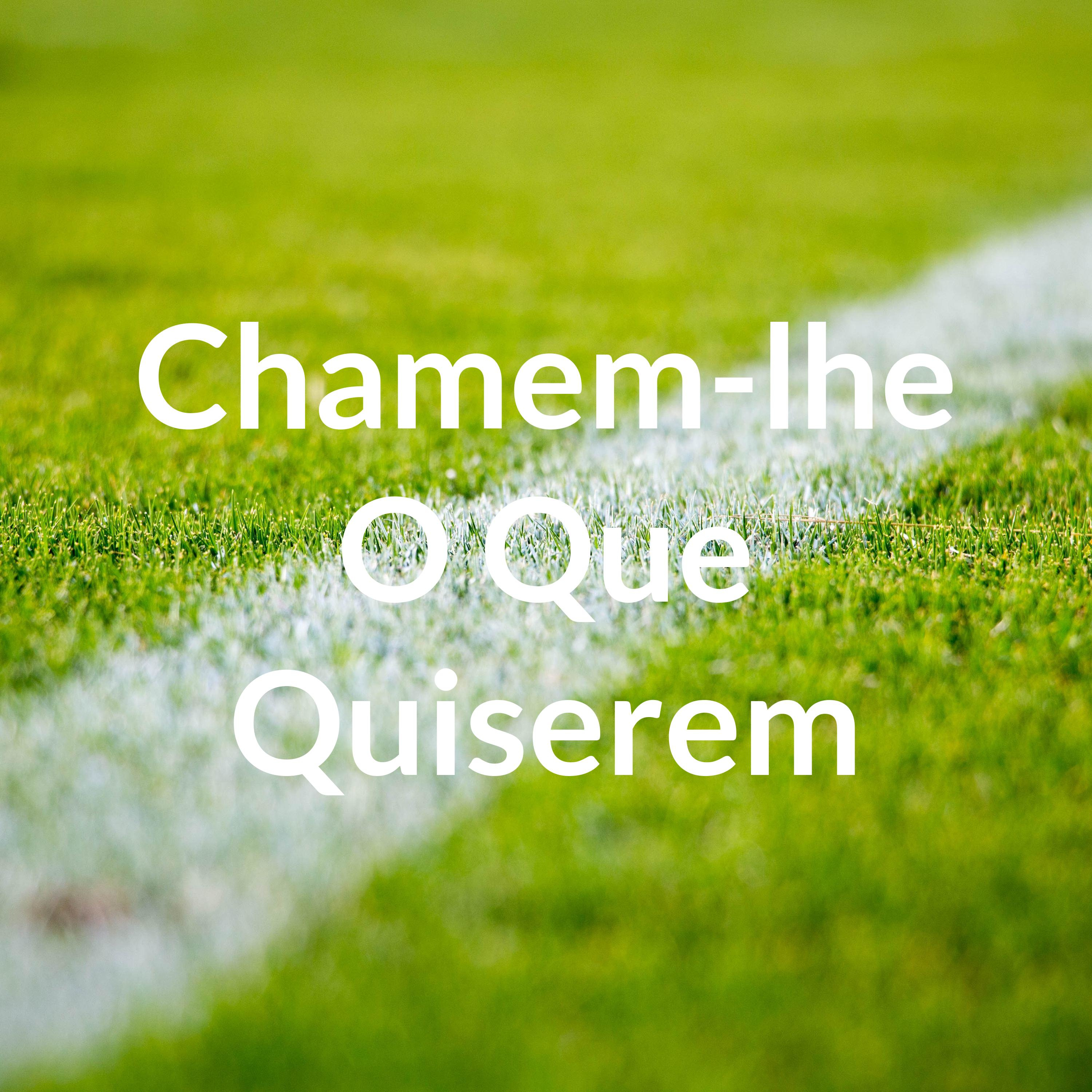 Chamem-lhe O Que Quiserem