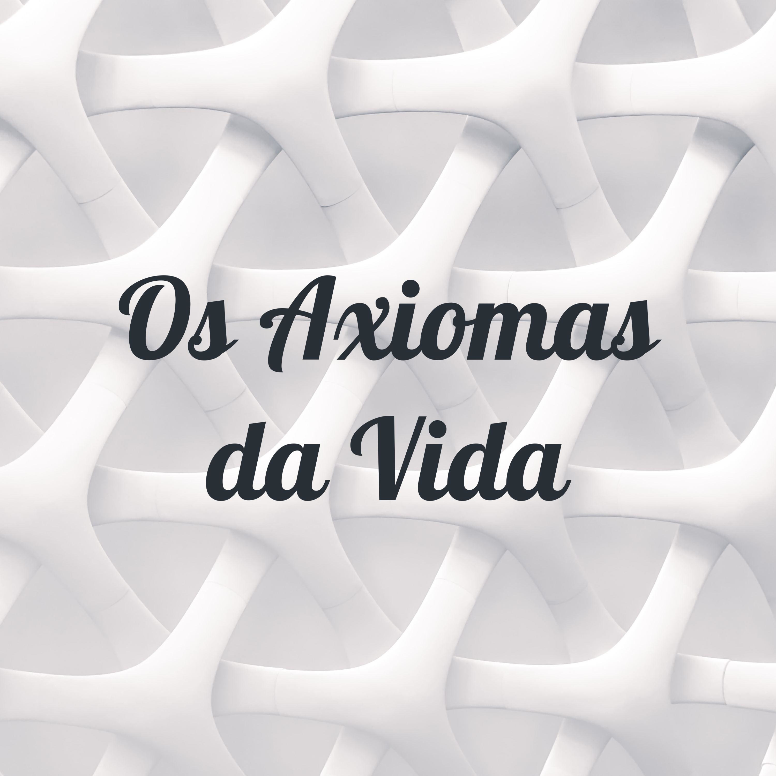 Os Axiomas da Vida