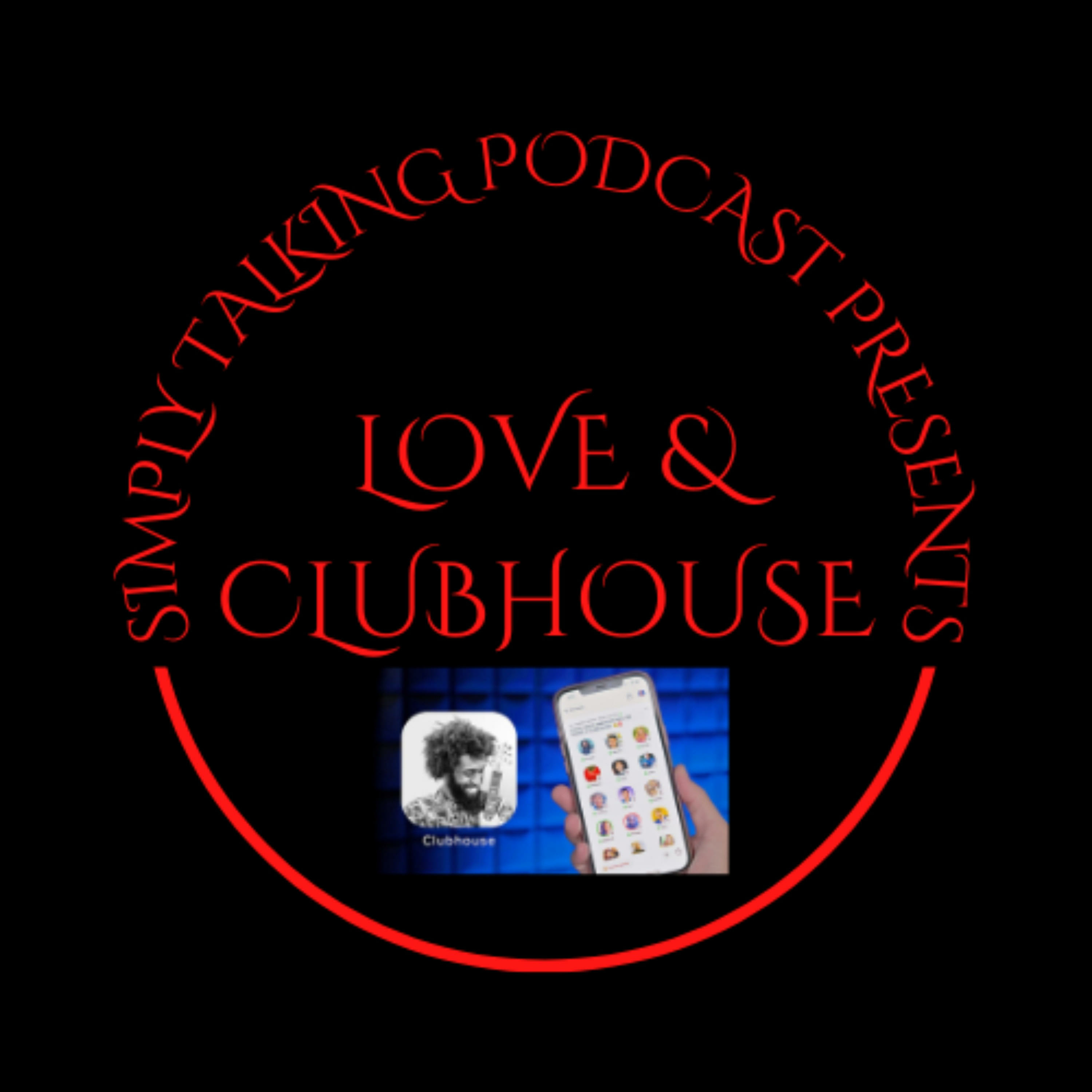 SIMPLY TALKING PODCAST PRESENT'S LOVE & CLUBHOUSE.......