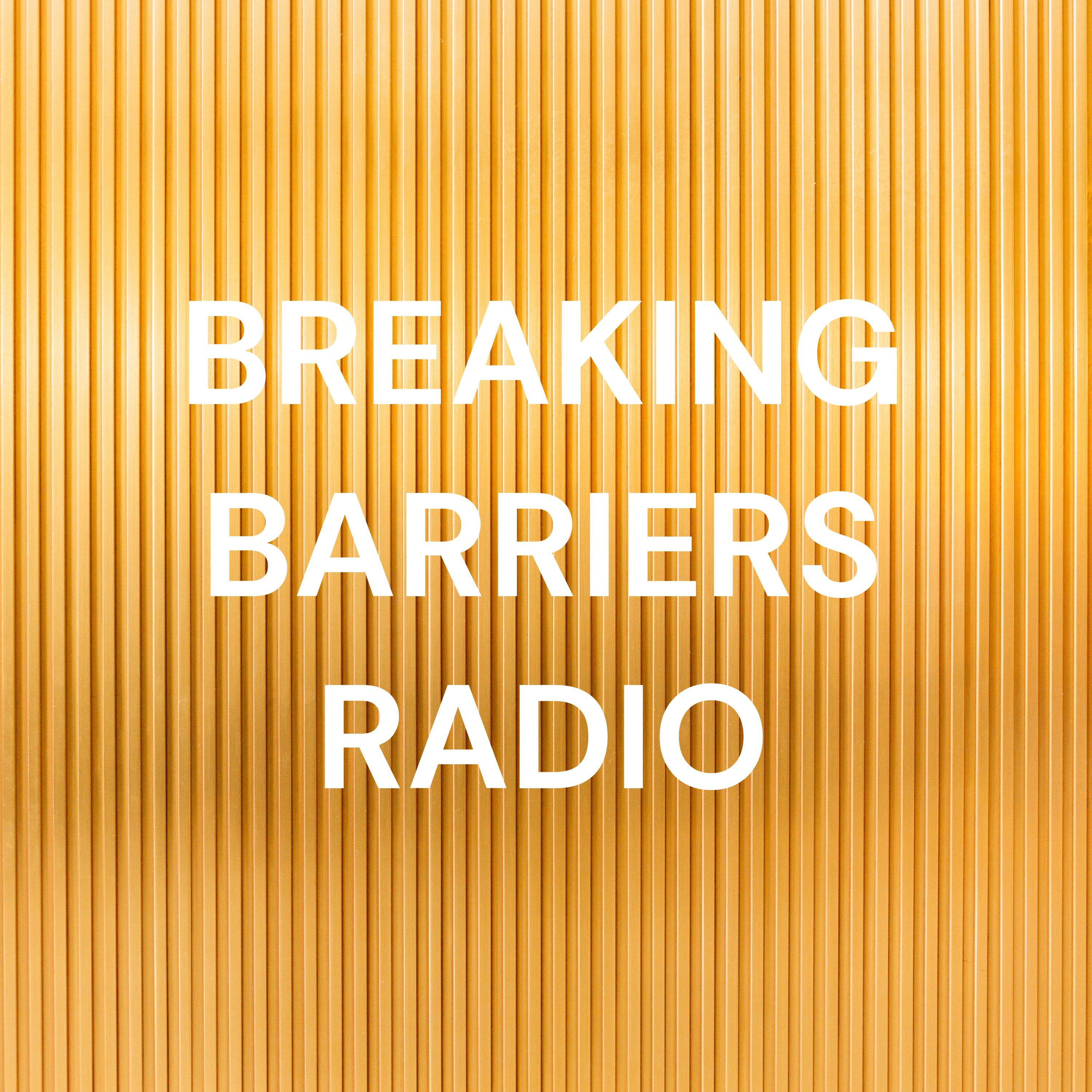 BREAKING BARRIERS RADIO