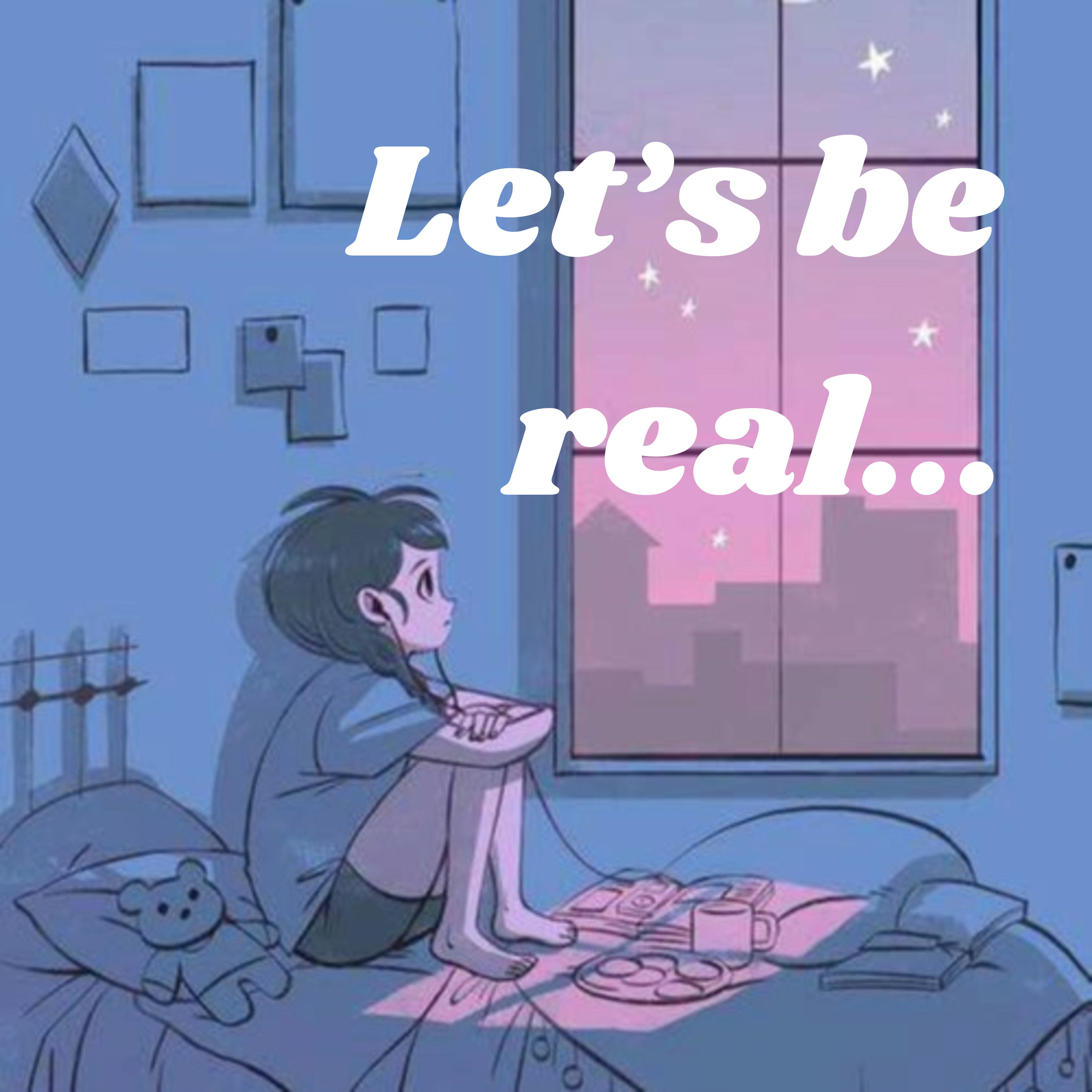 Let's be real...