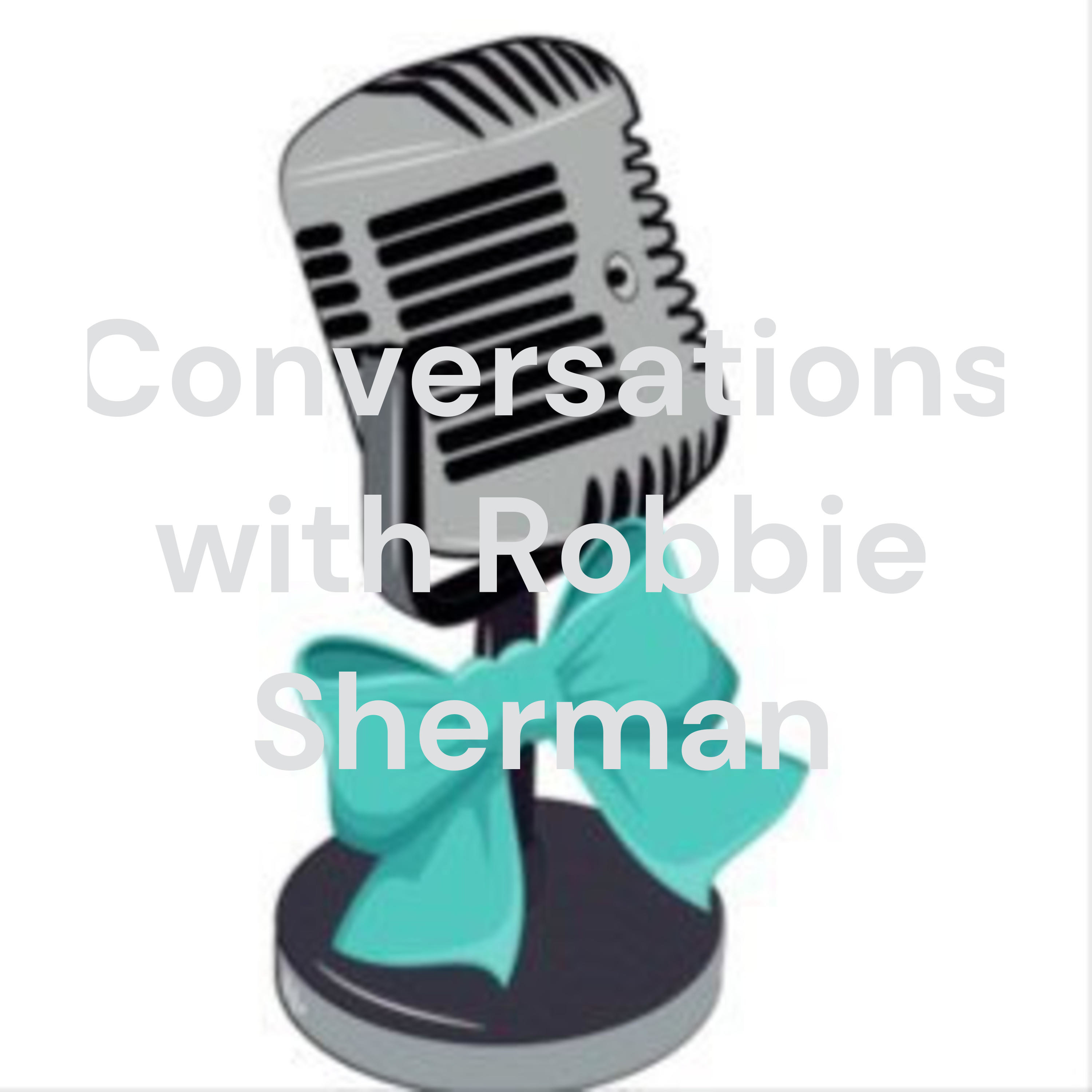 Conversations with Robbie Sherman