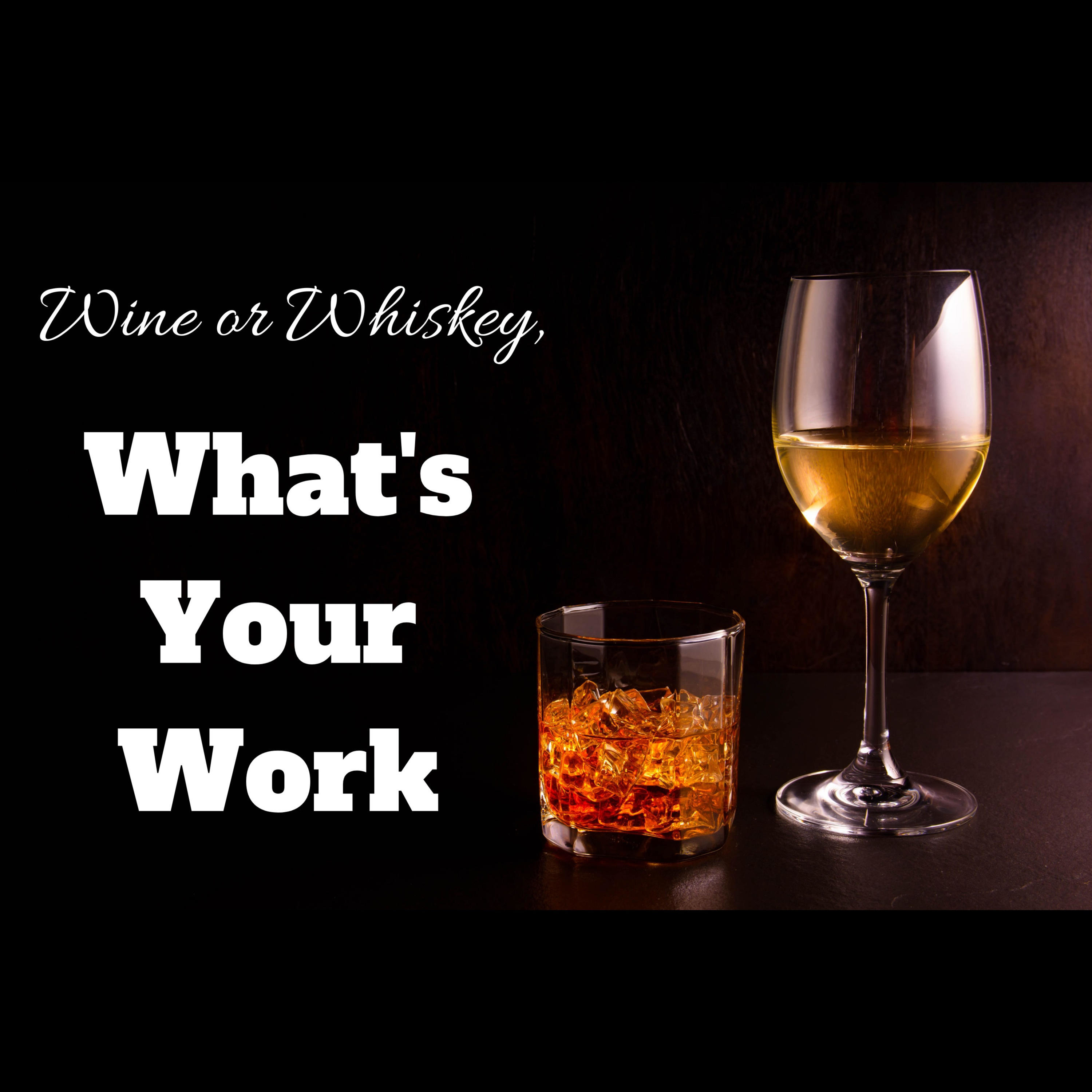 Wine or Whiskey, What's Your Work