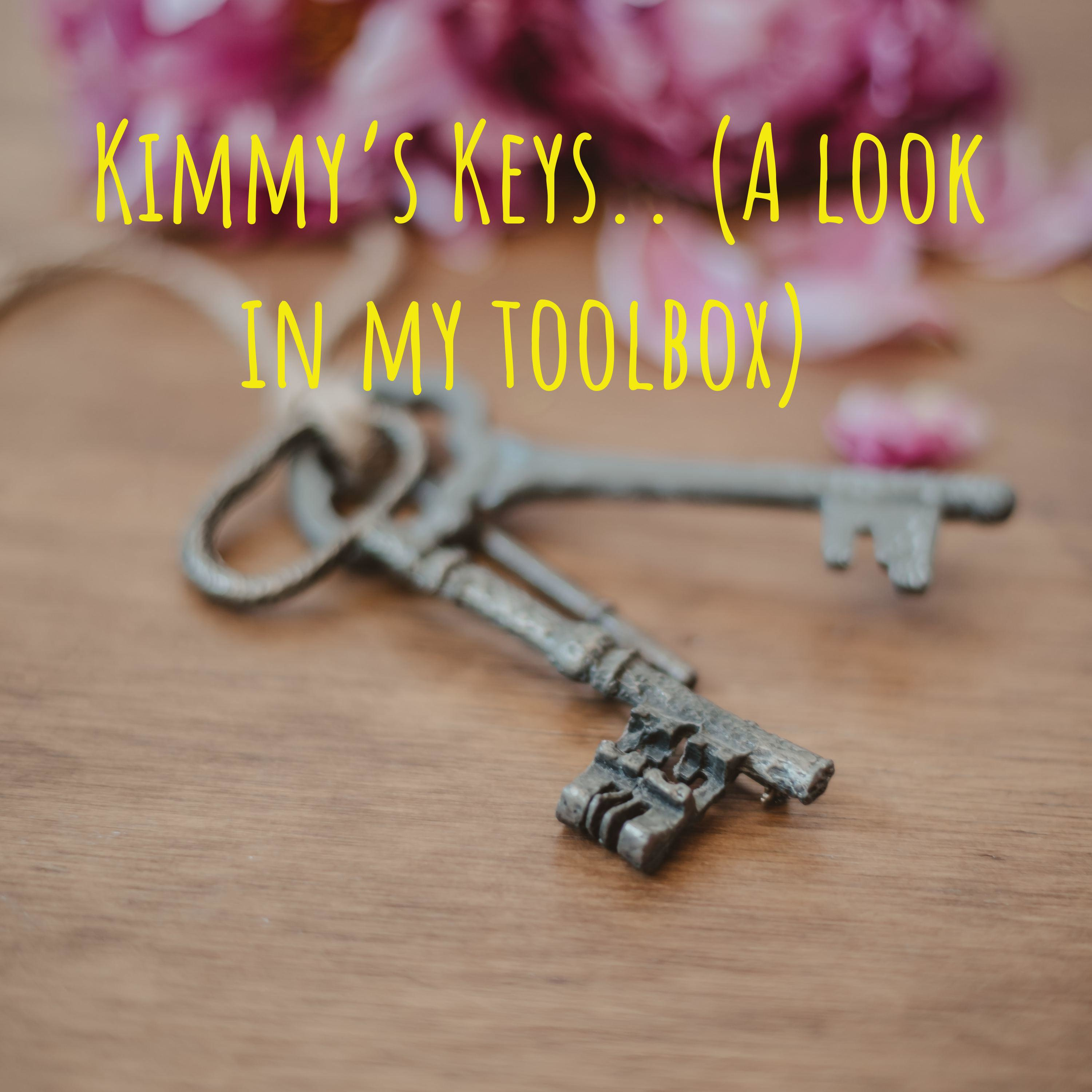 Kimmy’s Keys.. (A look in my toolbox) 