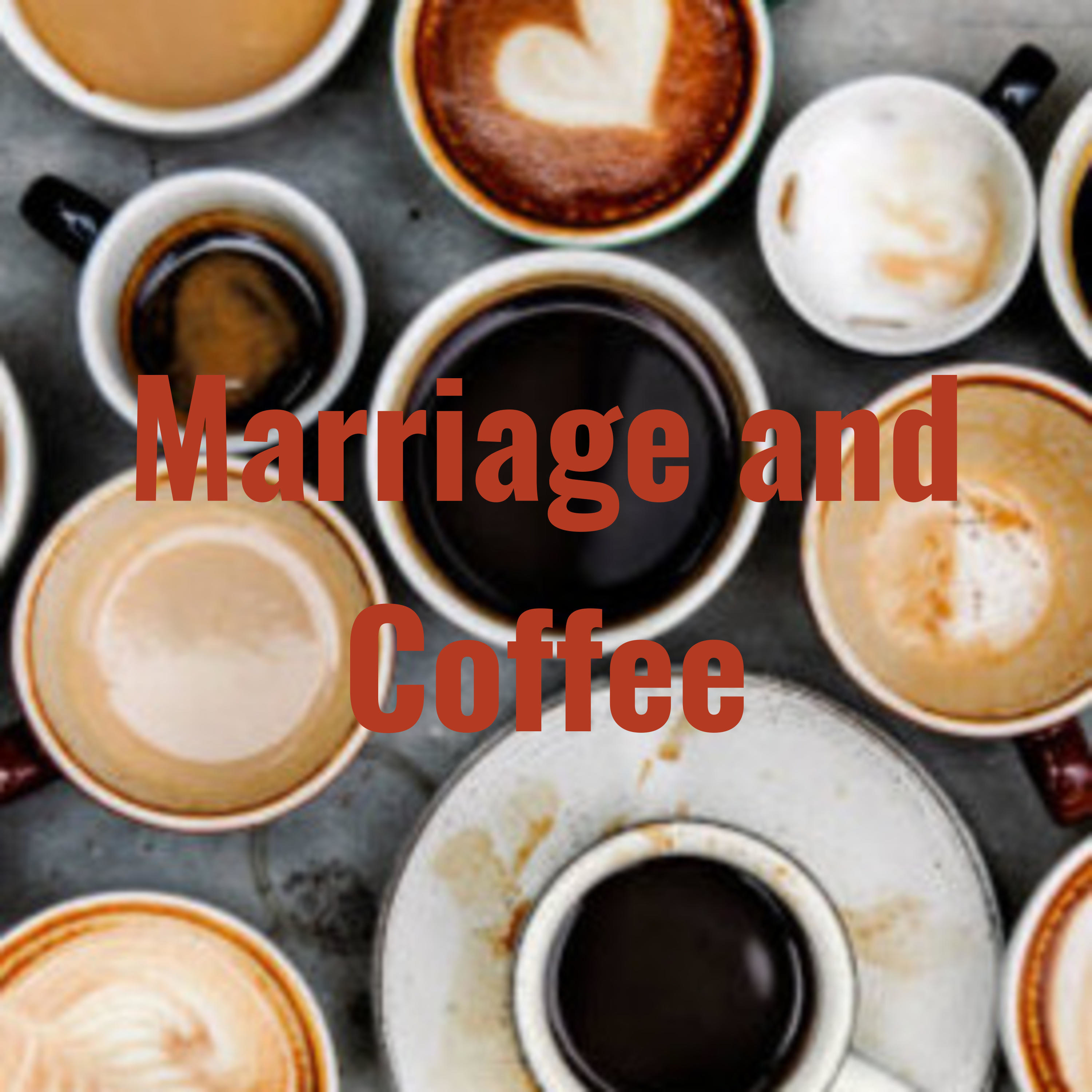 Marriage and Coffee