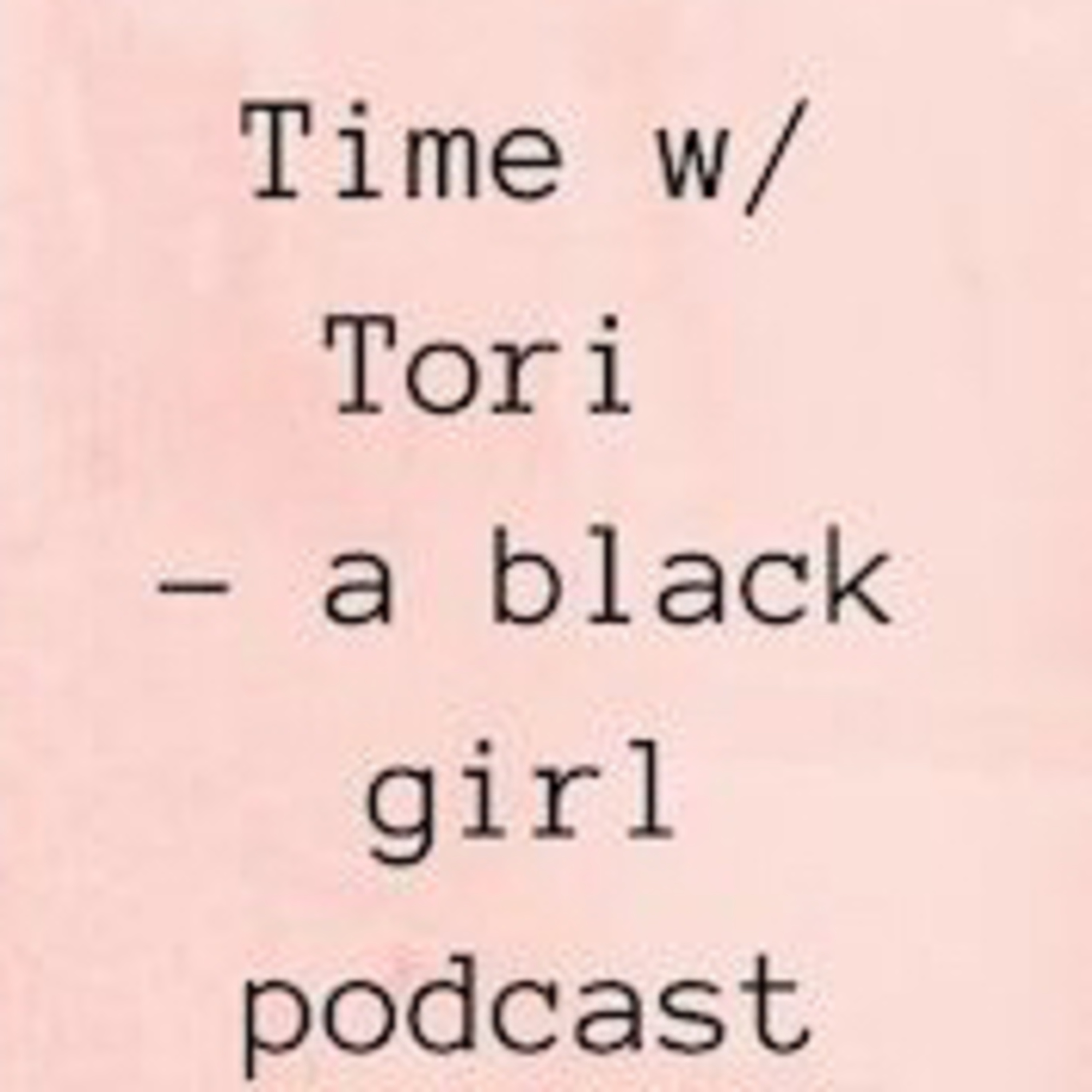 Time with Tori - a black girl podcast