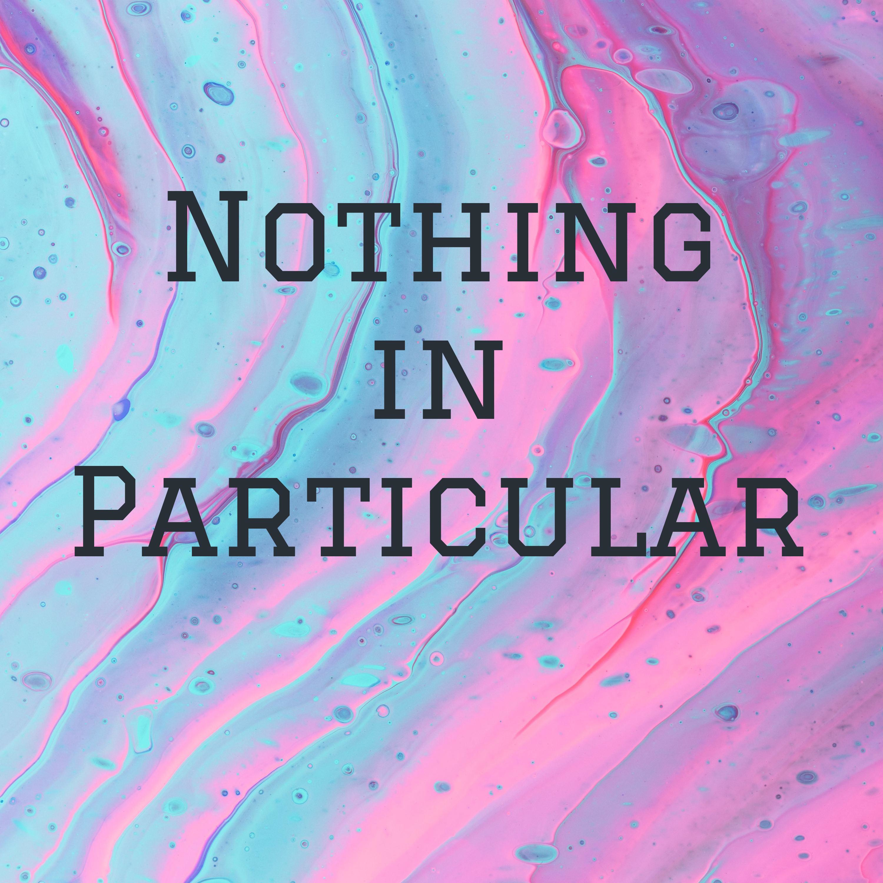Nothing in Particular 