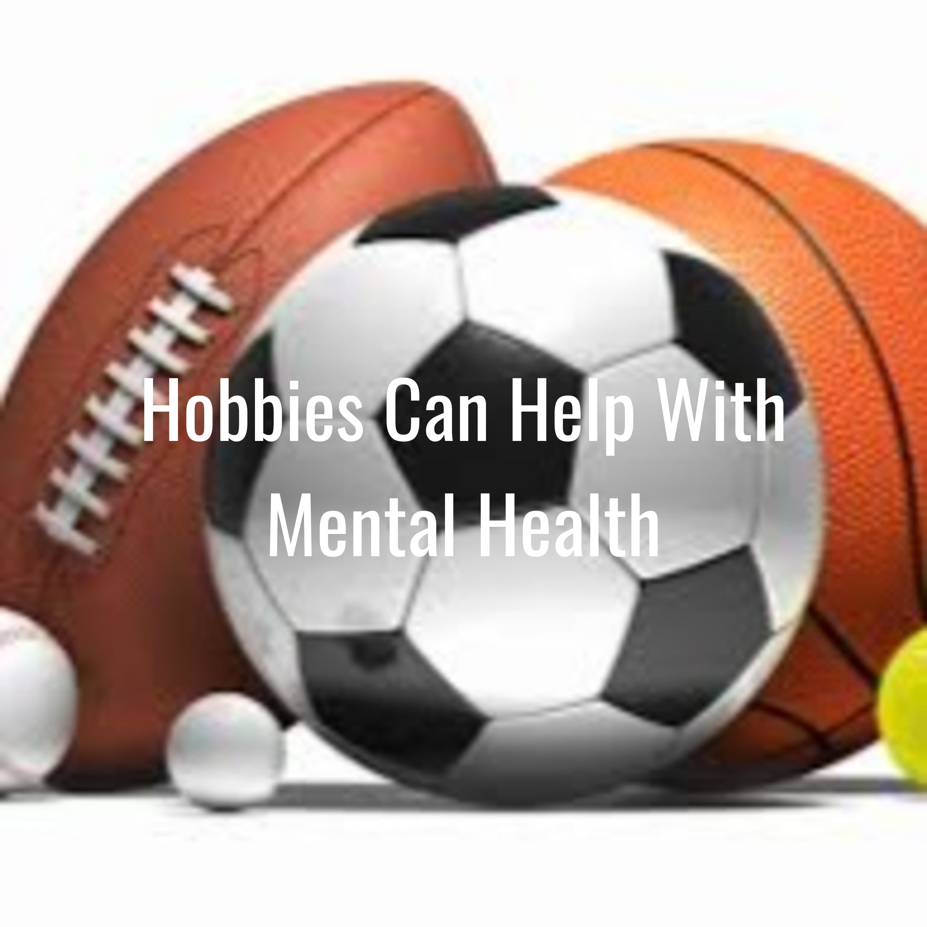 Hobbies Can Help With Mental Health - Paige Schmidtgesling