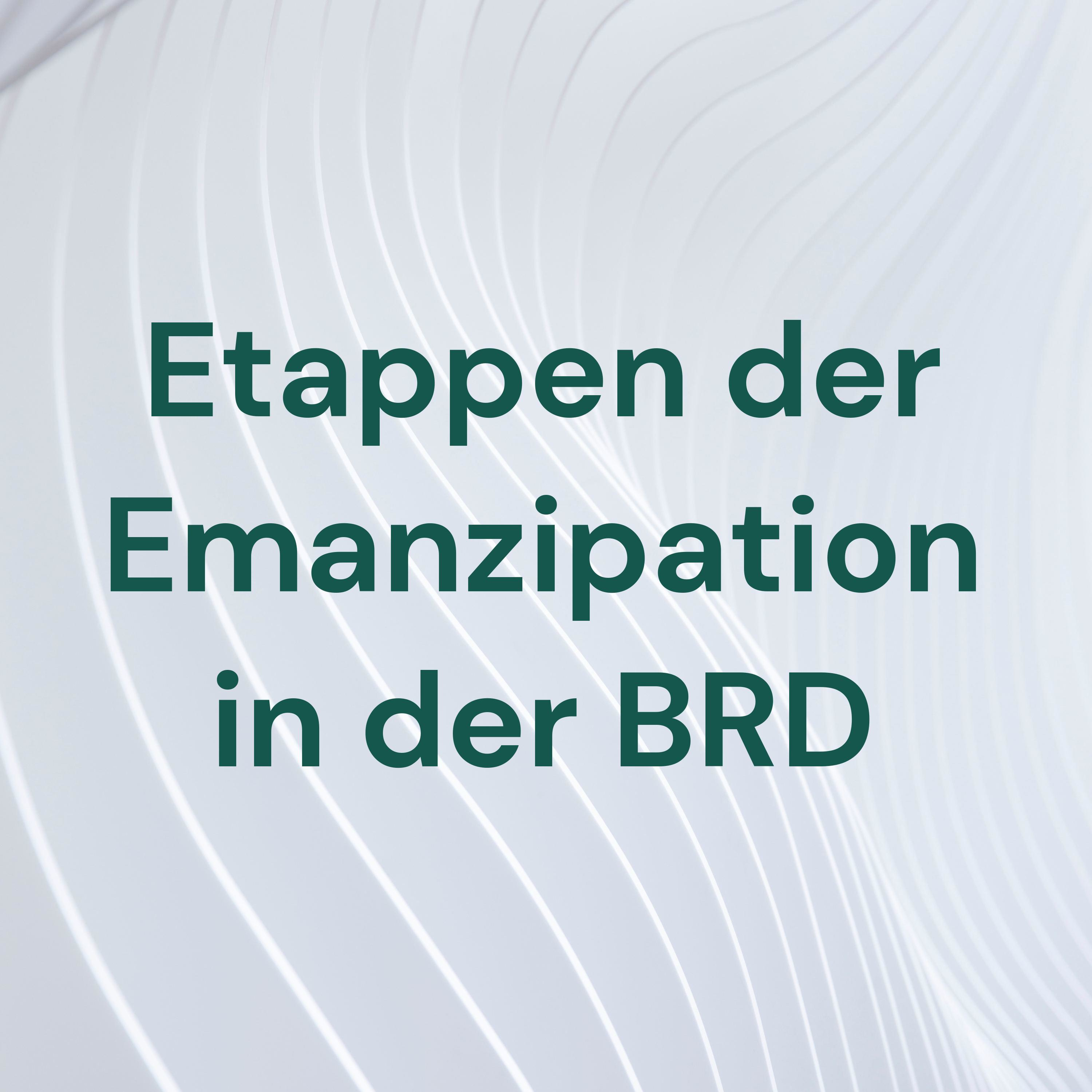 Podcast Etappen der Emanzipation in der BRD