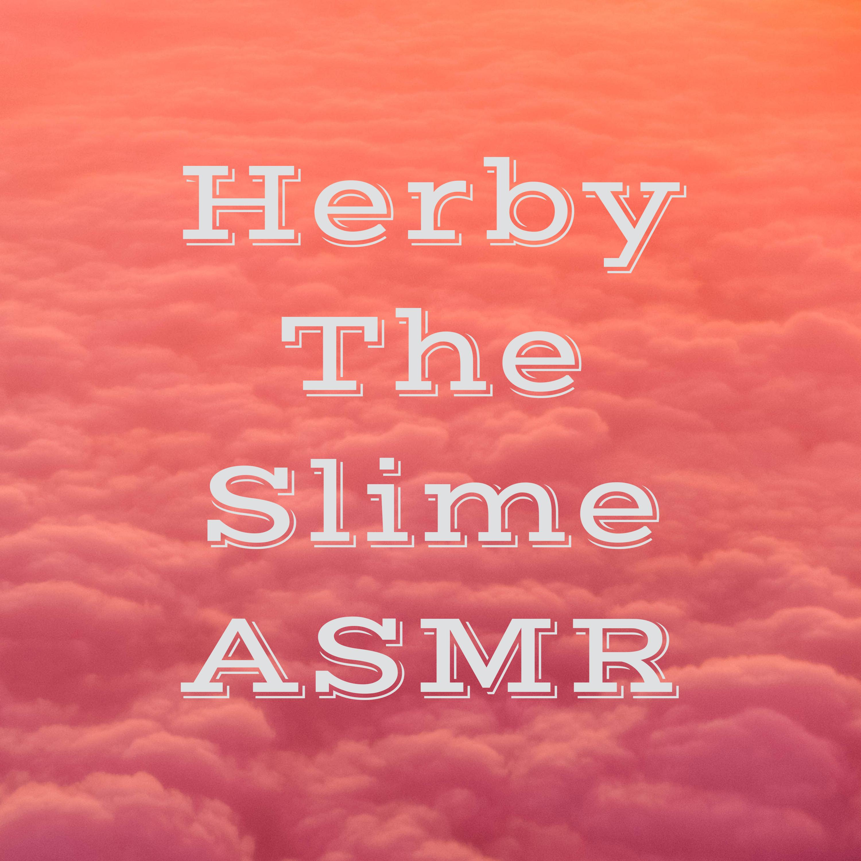 Herby The Slime ASMR
