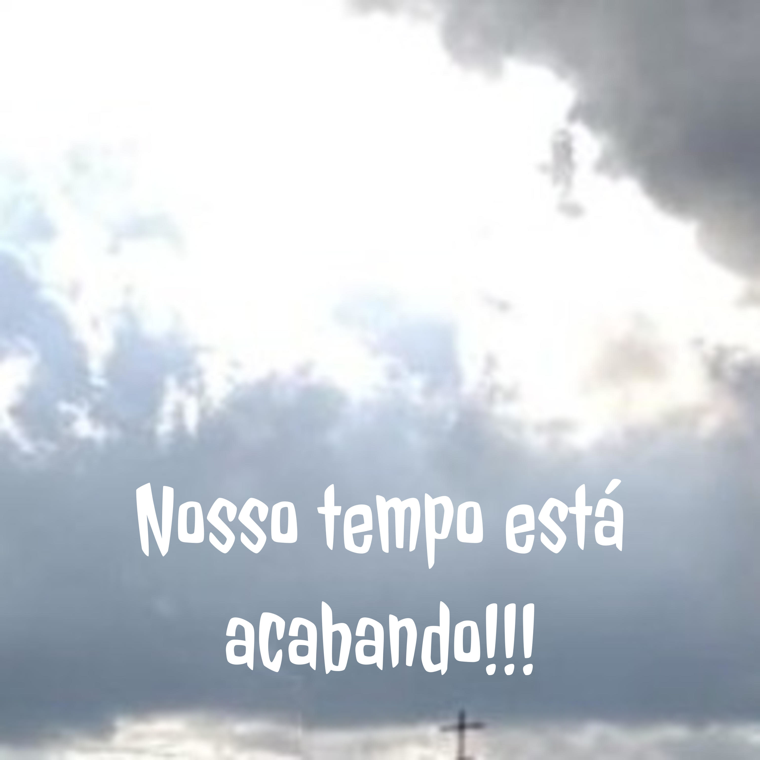 Nosso tempo está acabando!!!