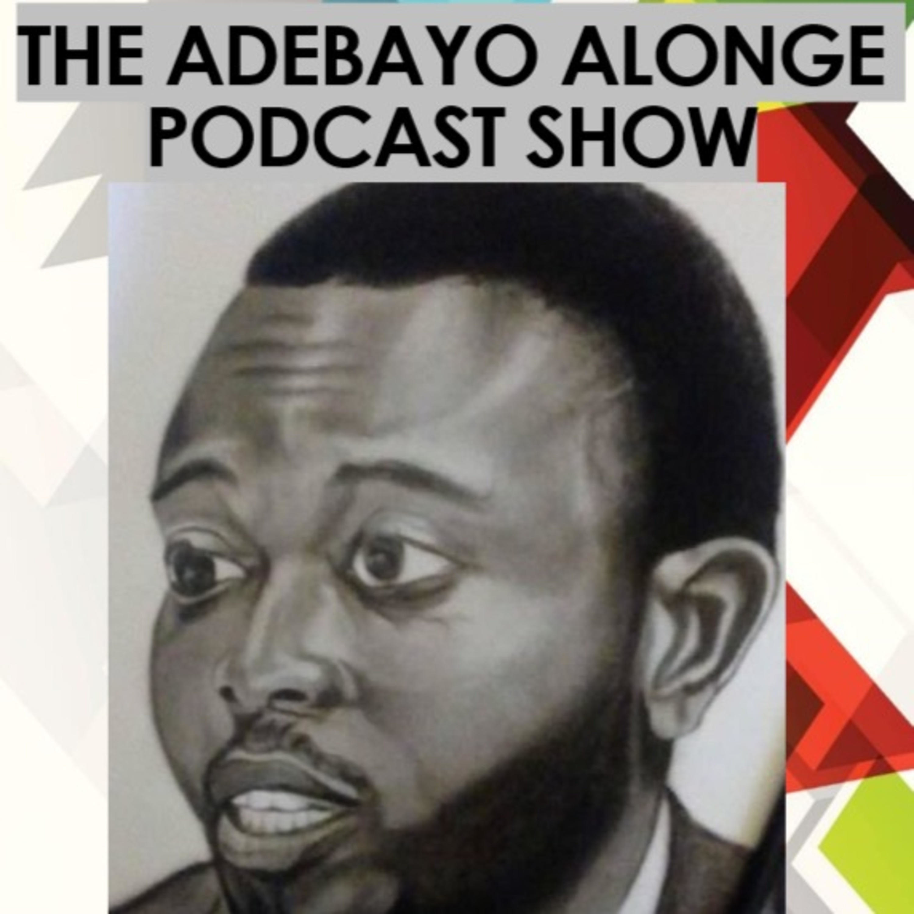 The Adebayo Alonge Podcast Show