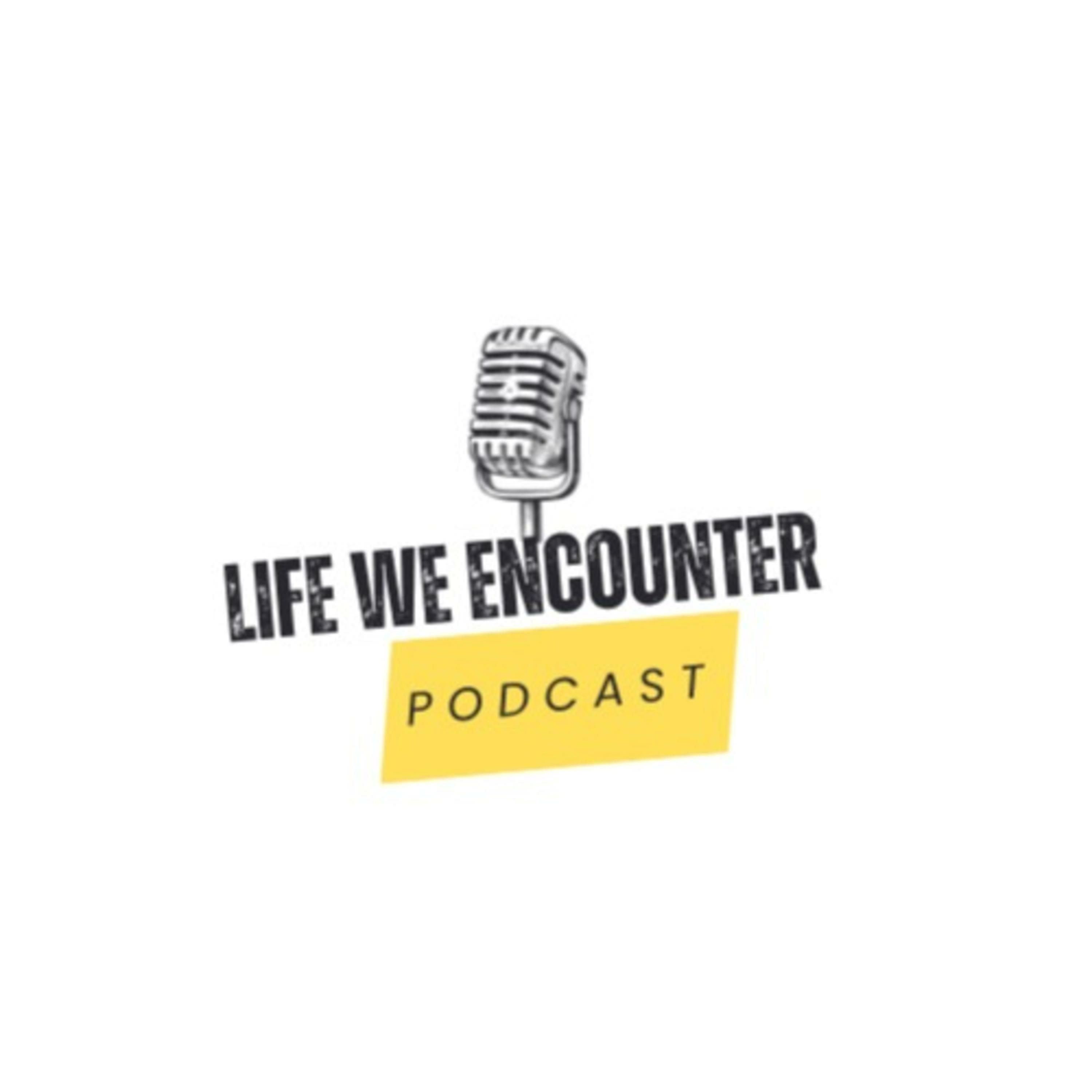 LIFE WE ENCOUNTER