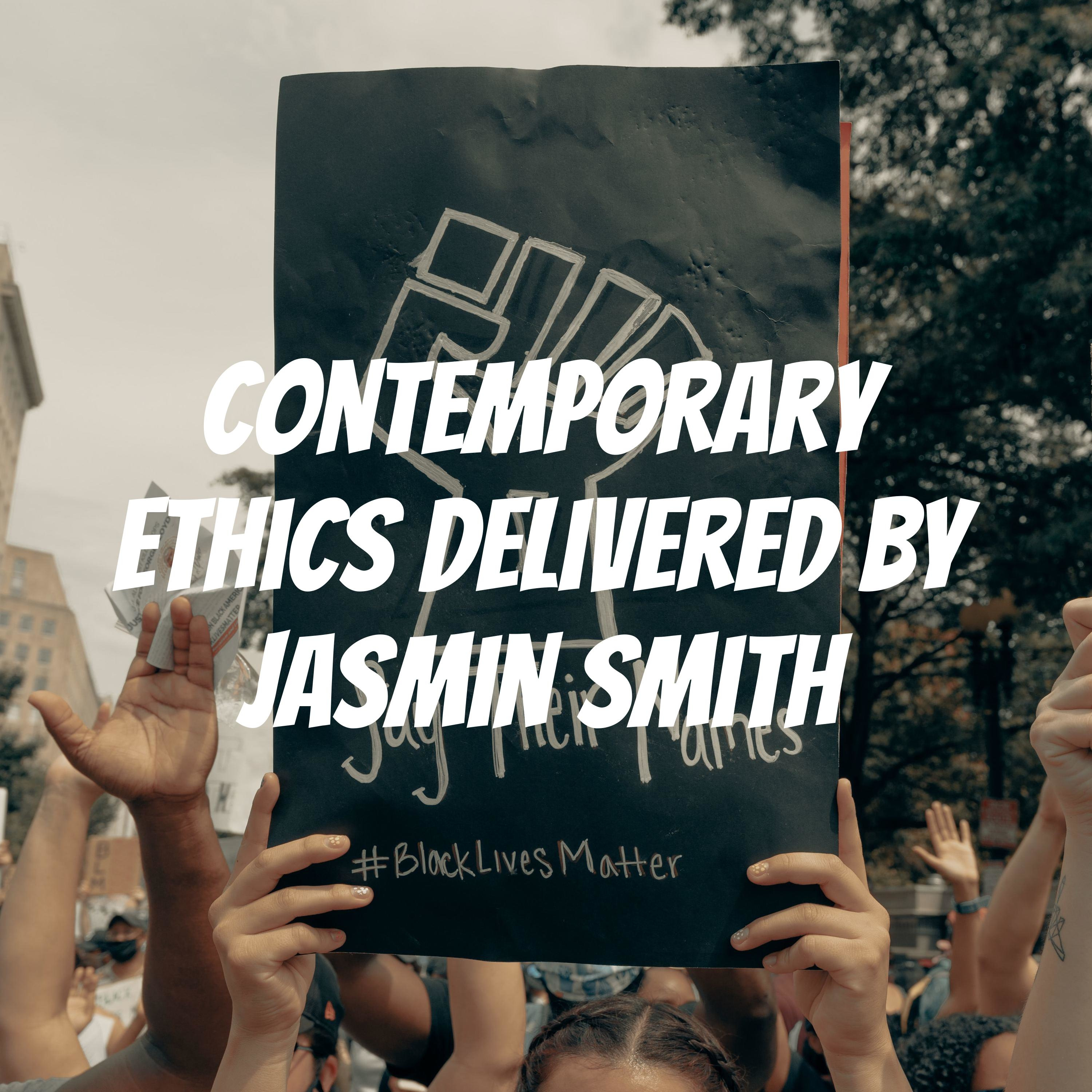 Contemporary Ethics Delivered by Jasmin Smith