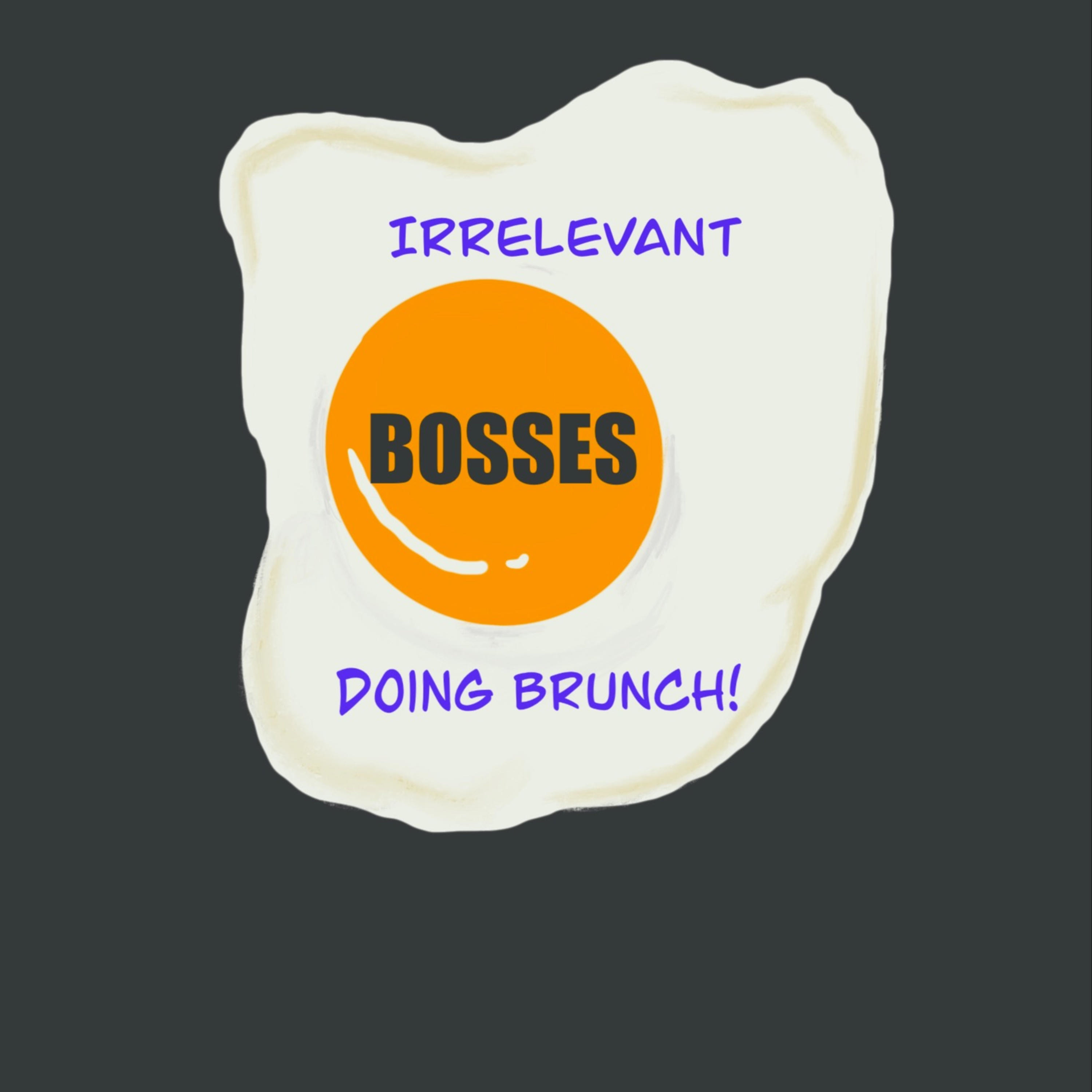 Irrelevant Bosses Doing Brunch