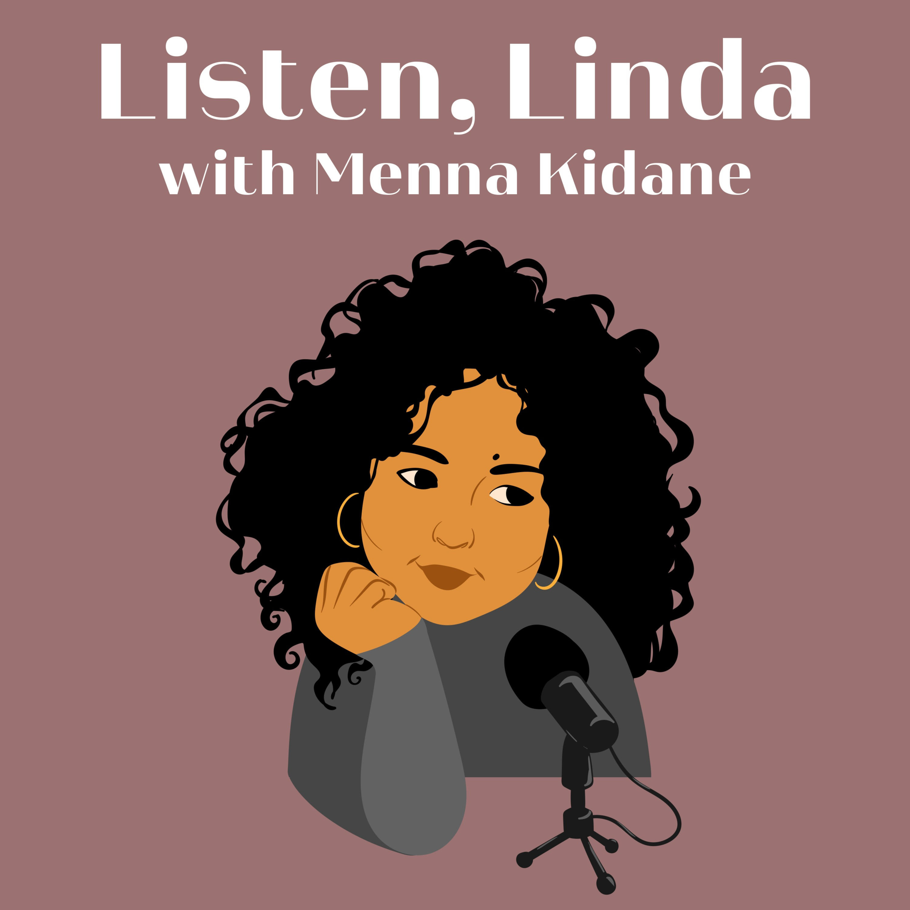 Listen, Linda With Menna Kidane