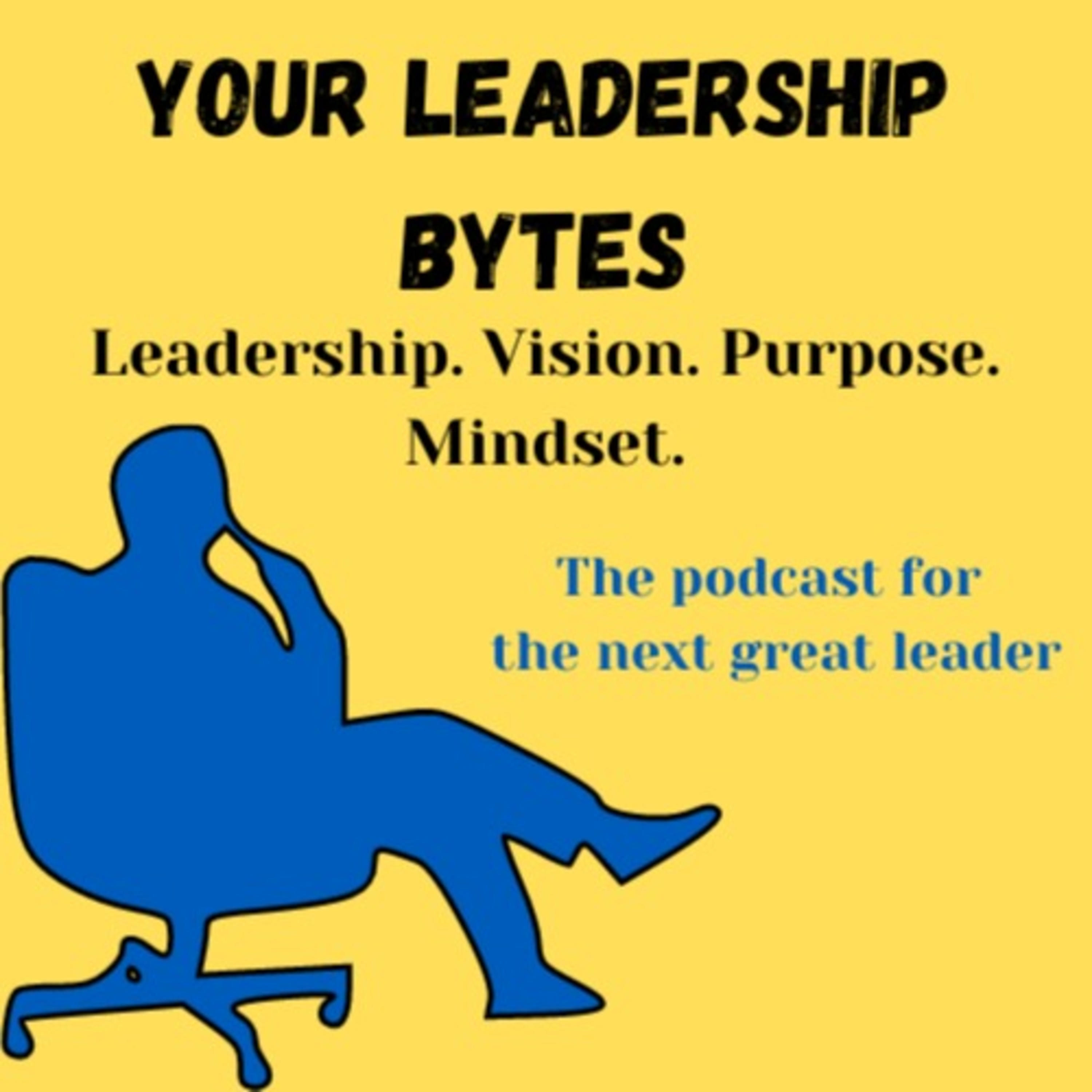 Your Leadership Bytes - Leadership. Vision. Purpose. Mindset.