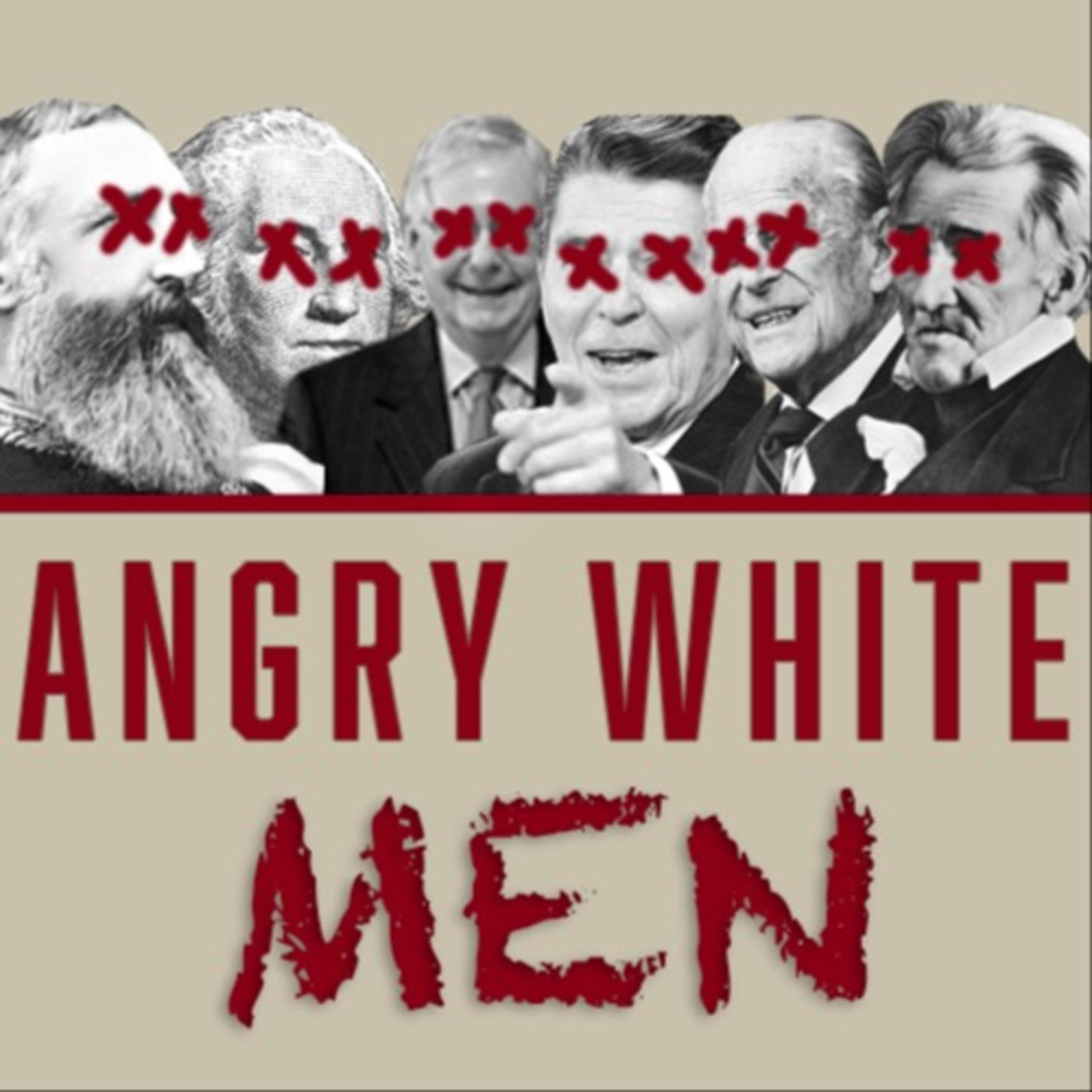 Angry White Men and How They Ruined the World