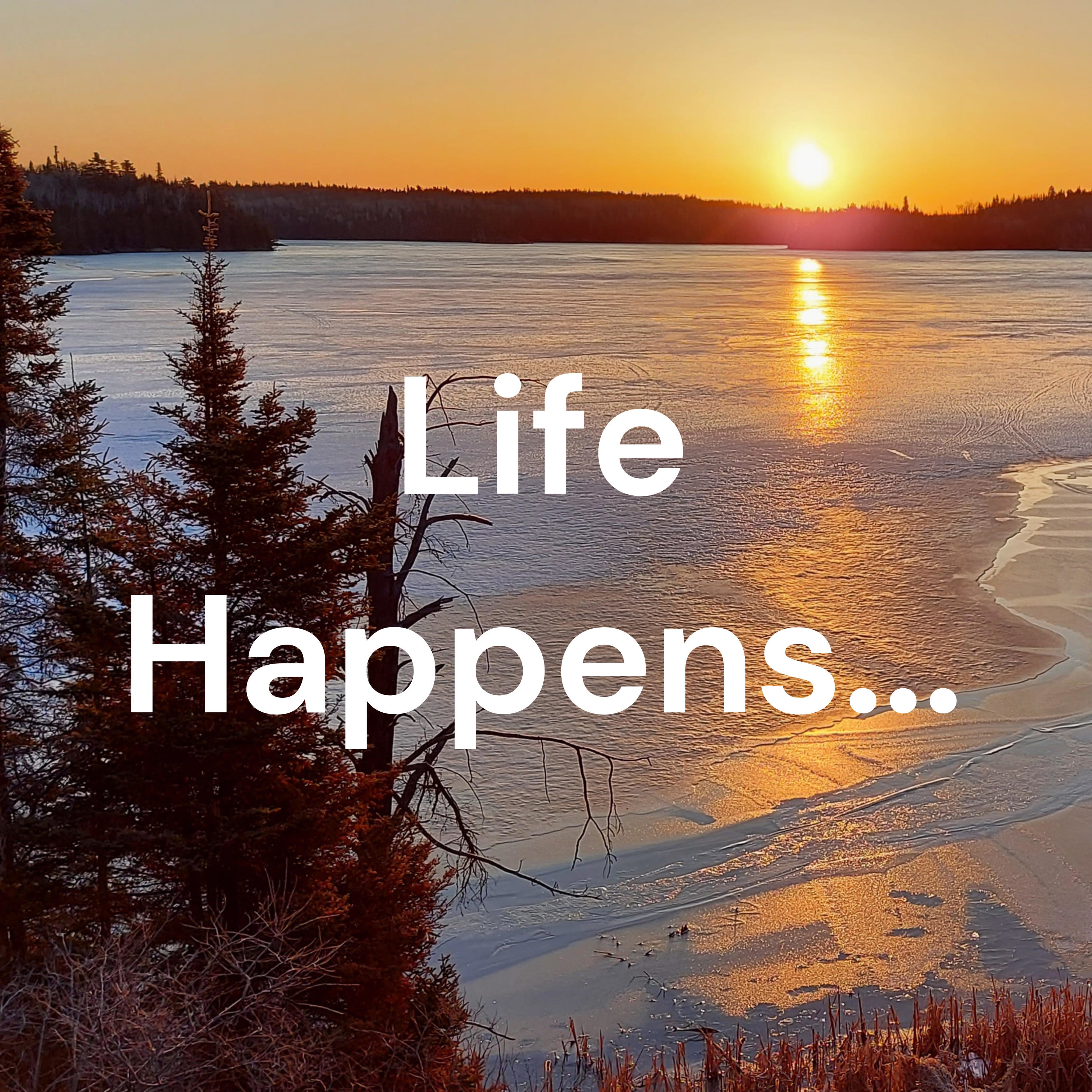 Life Happens...