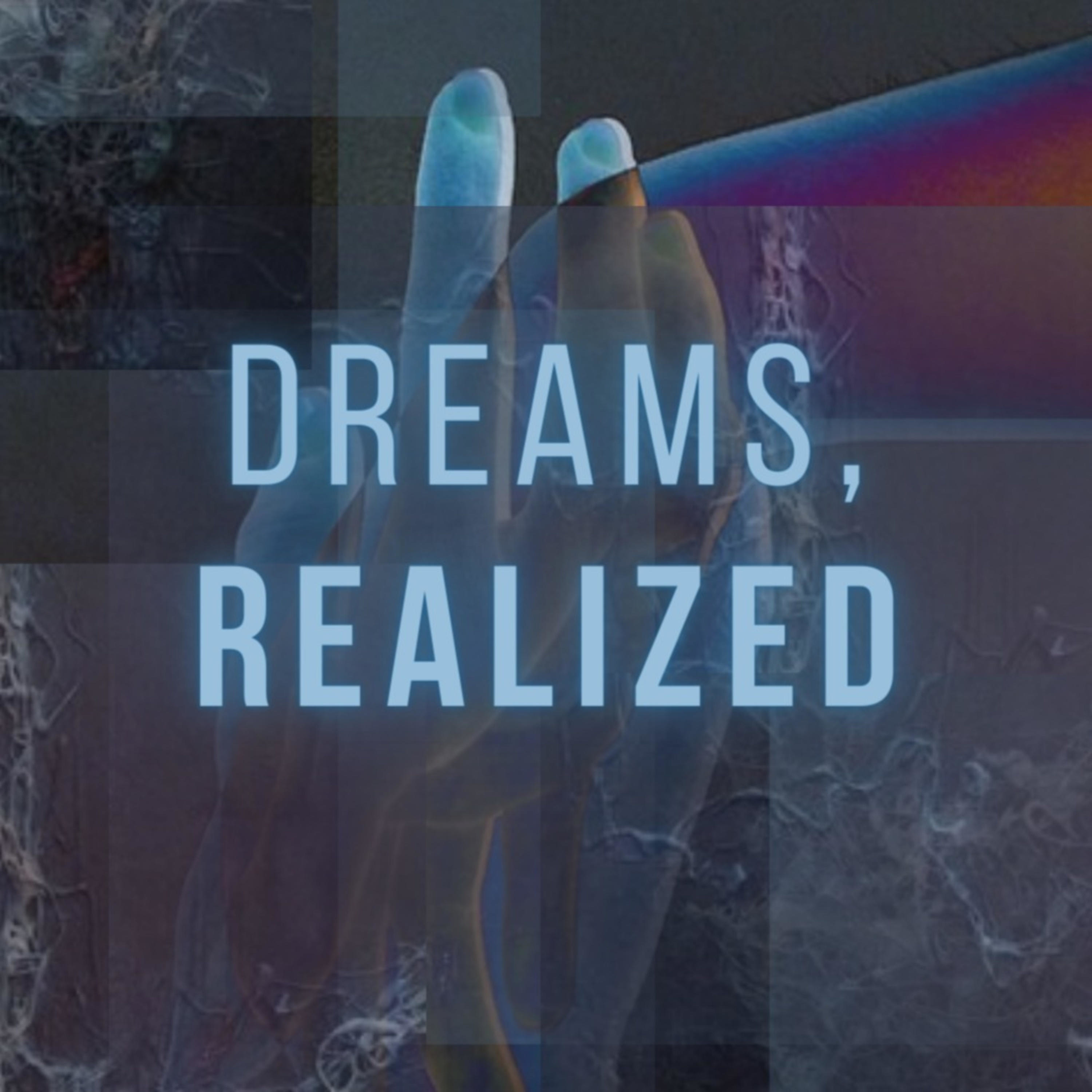 Dreams, Realized