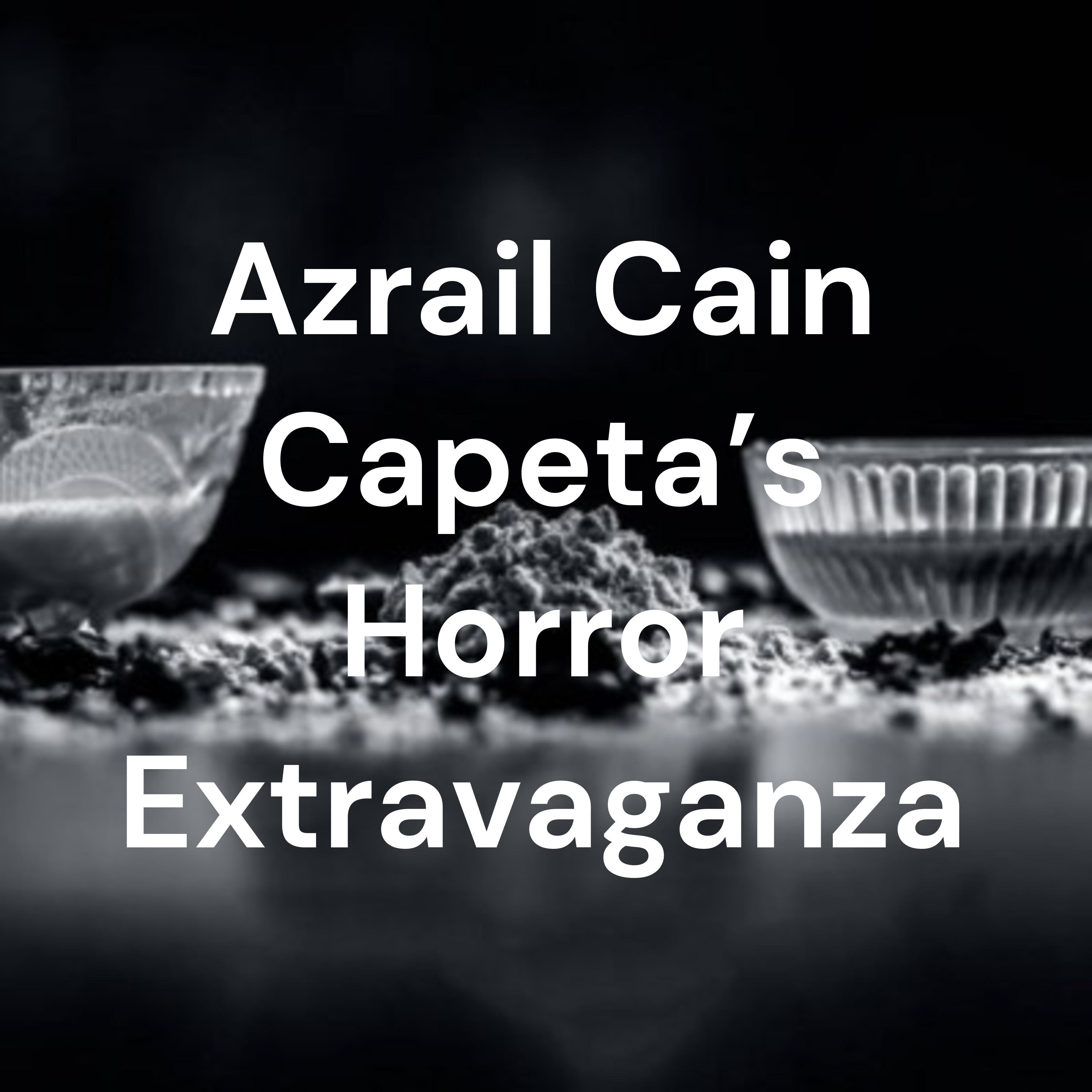 Azrail Cain Capeta\'s Horror Extravaganza