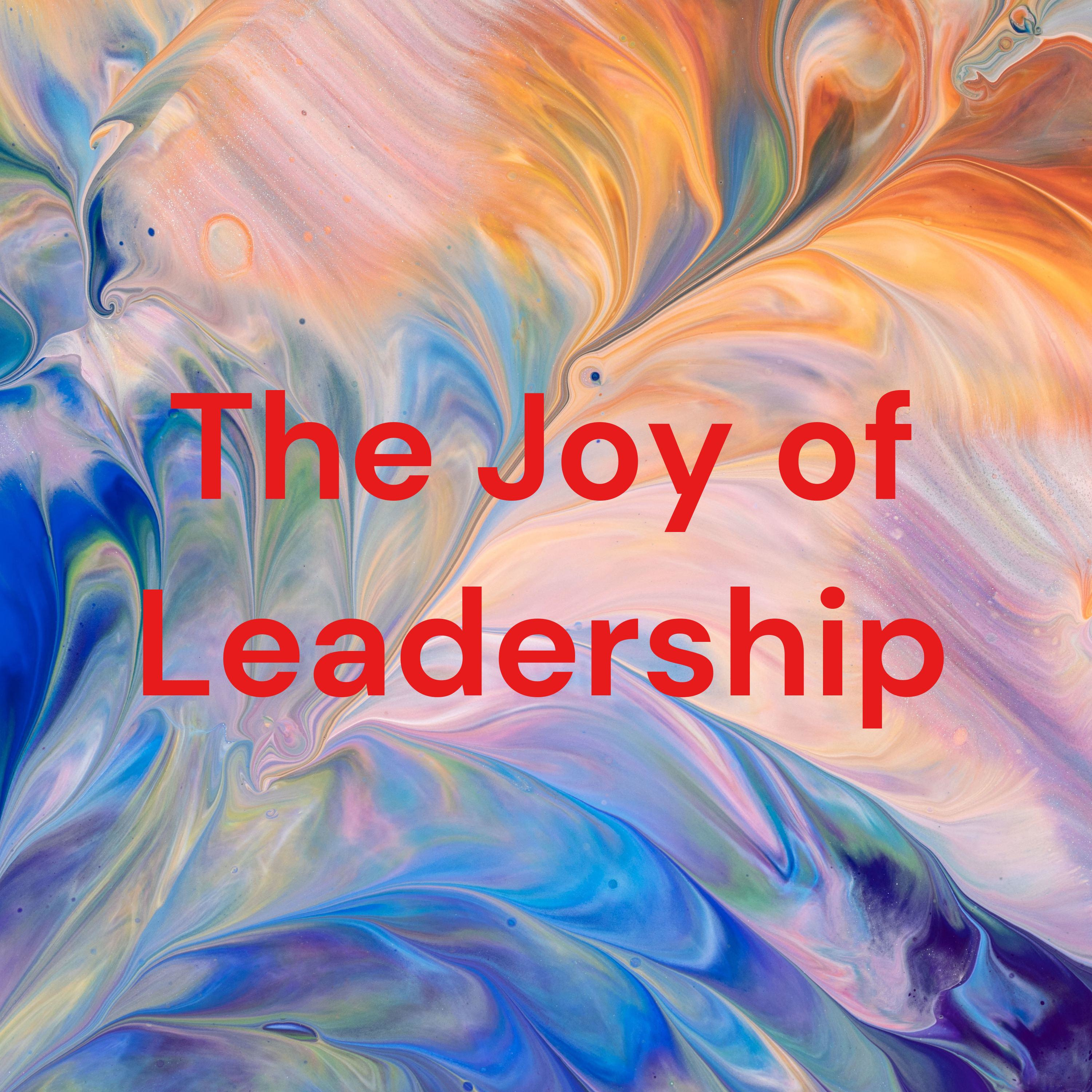 The Joy of Leadership