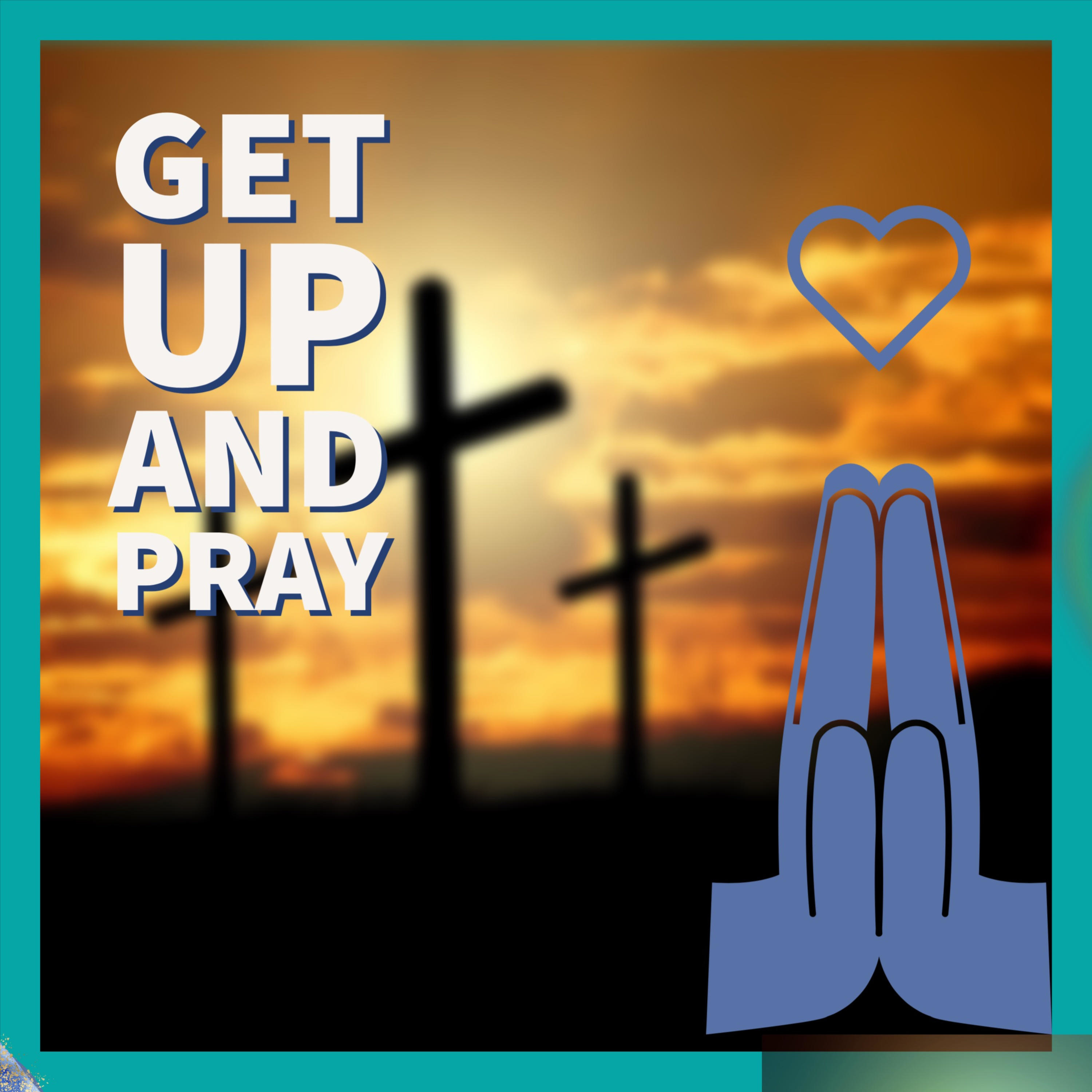 Get up and Pray