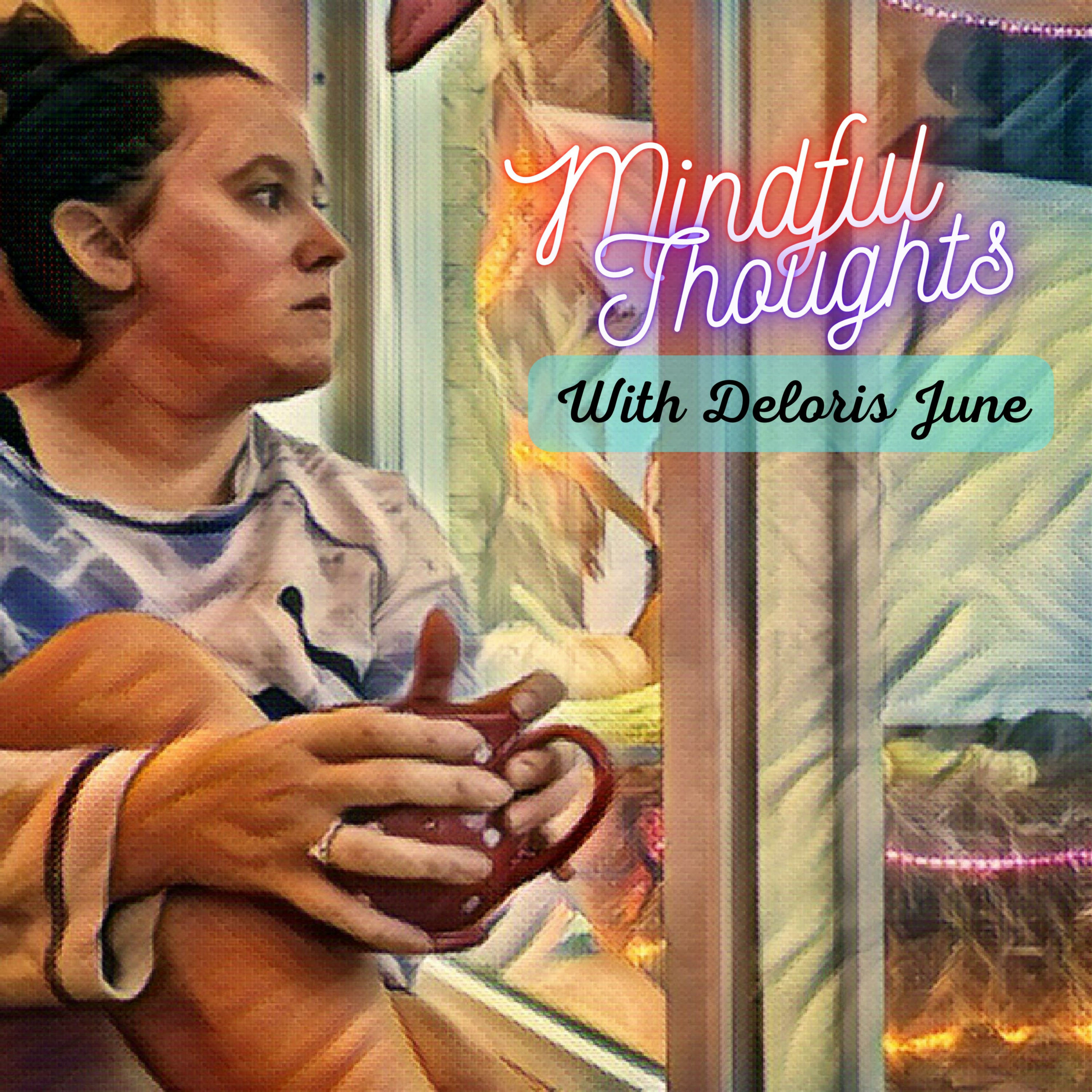 Mindful Thoughts with Deloris June