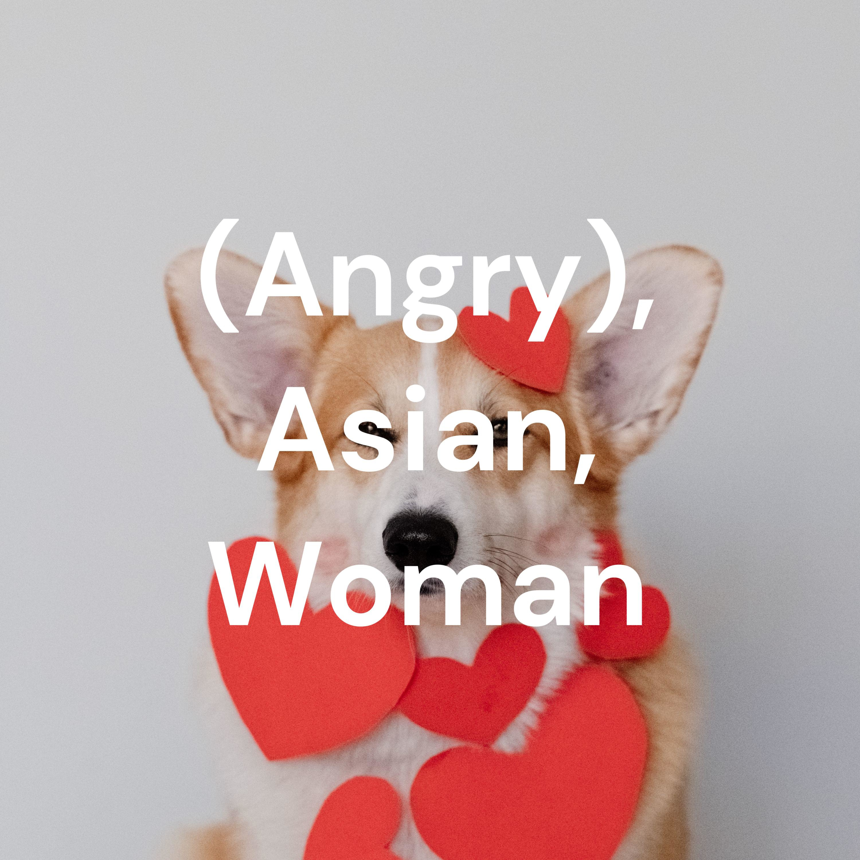 (Angry), Asian, Woman