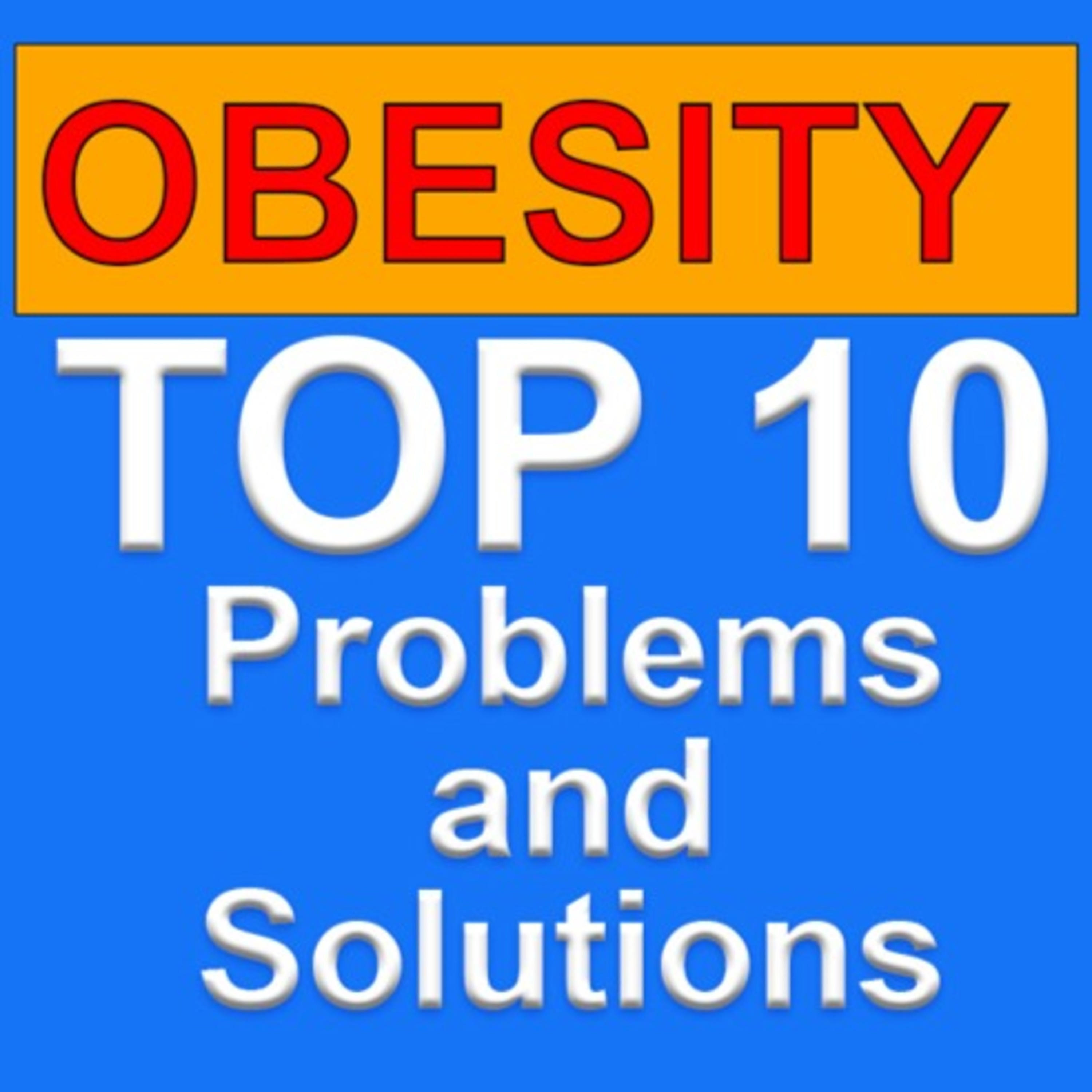 Obesity Top Ten Problems and Solutions