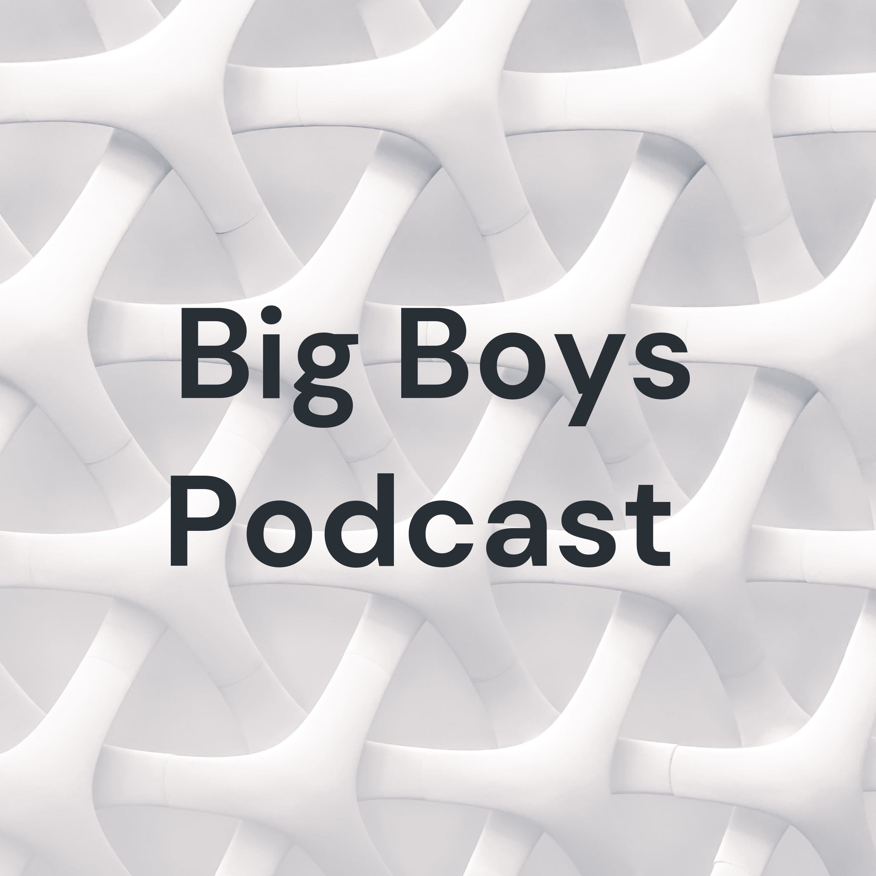 Big Boys Podcast 