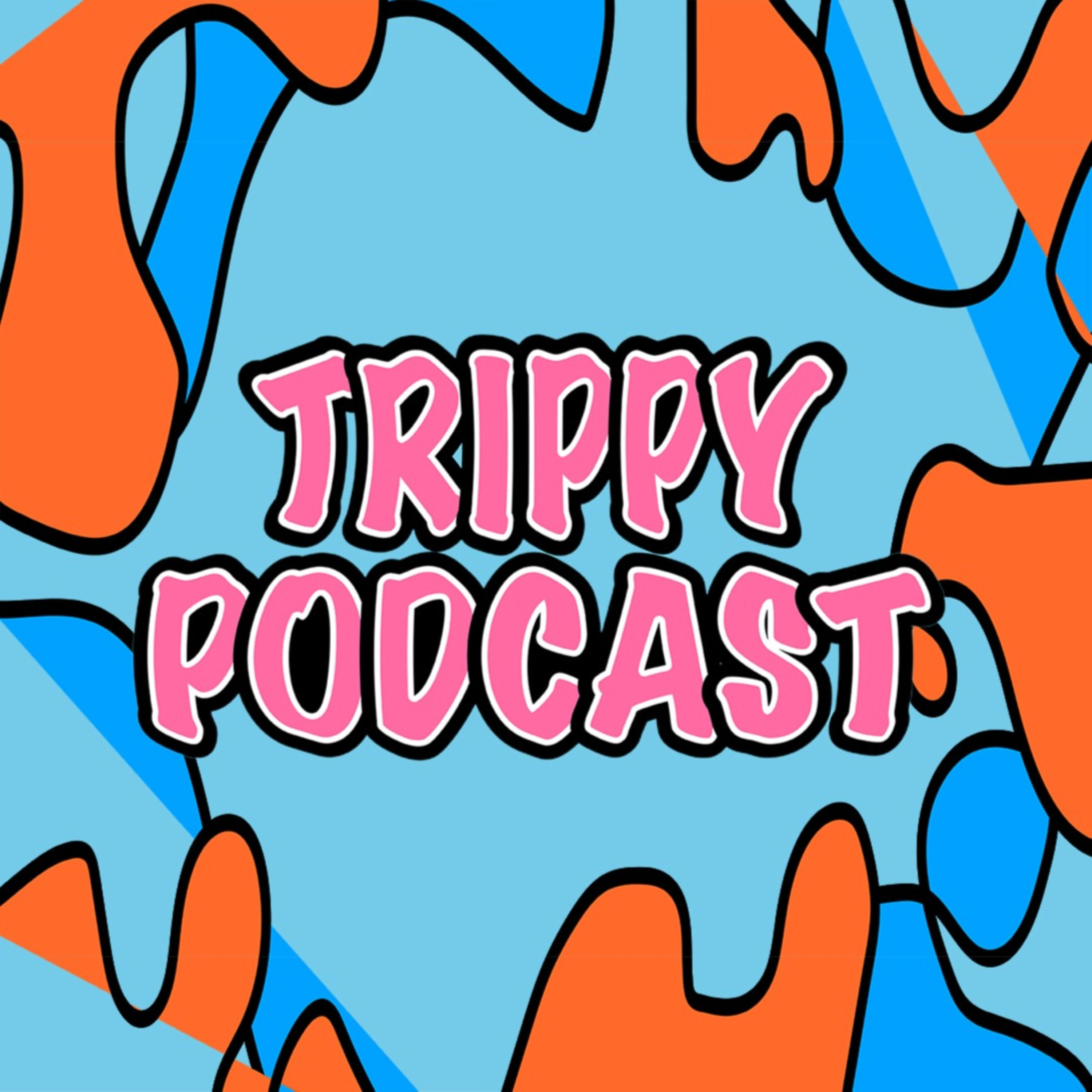 Trippy Podcast