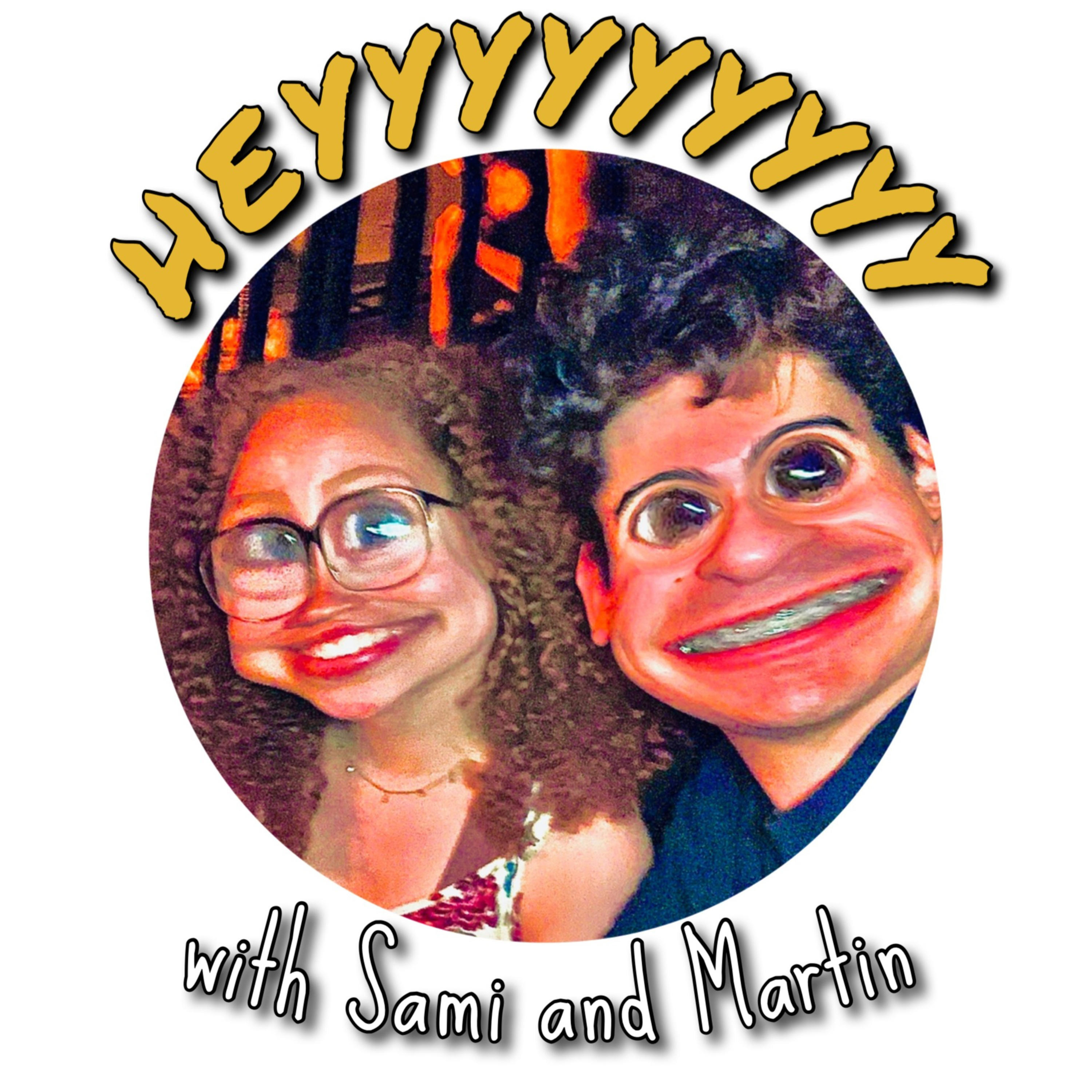 heyyyyyyyyy (with Sami and Martin) podcast artwork