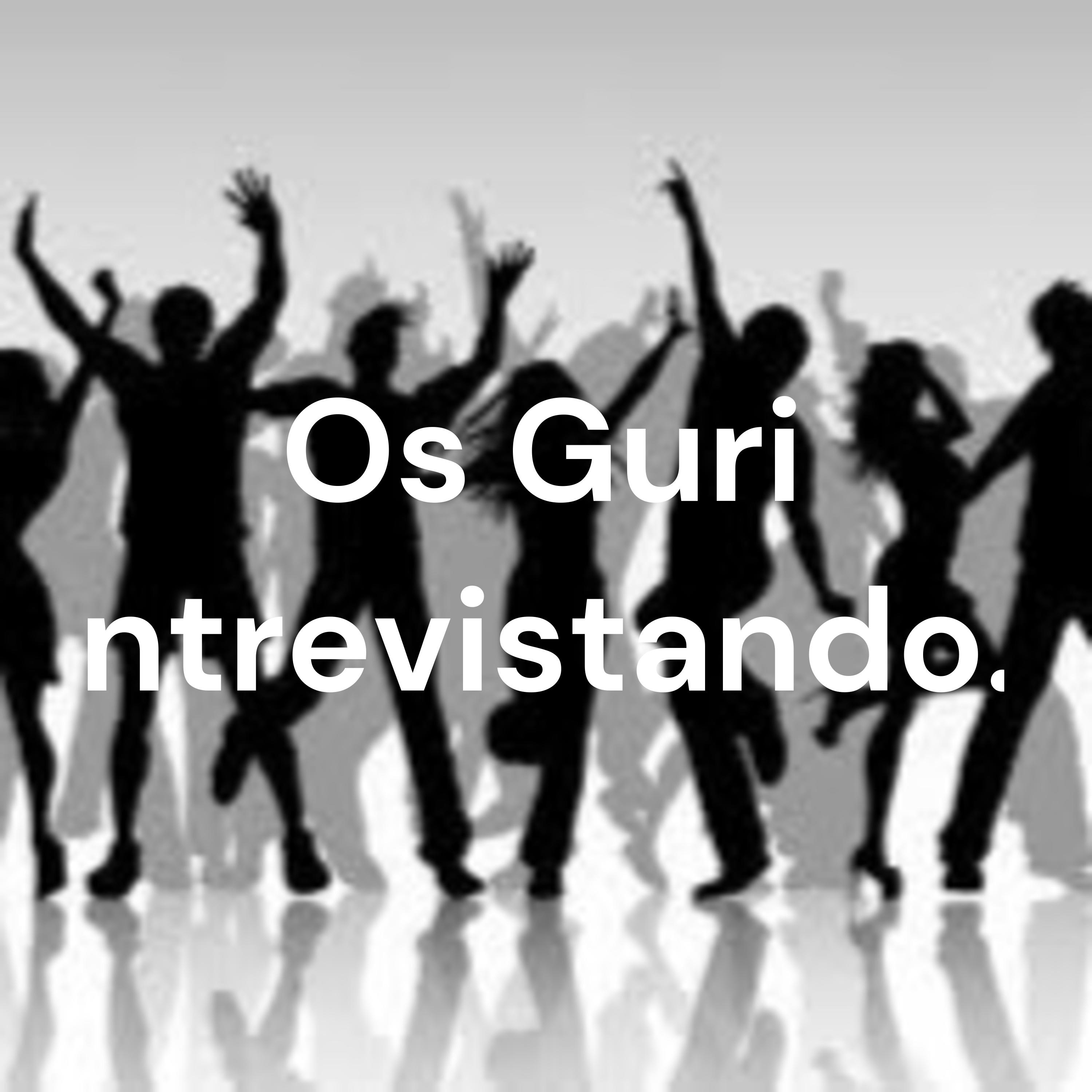 Os Guri Entrevistando...