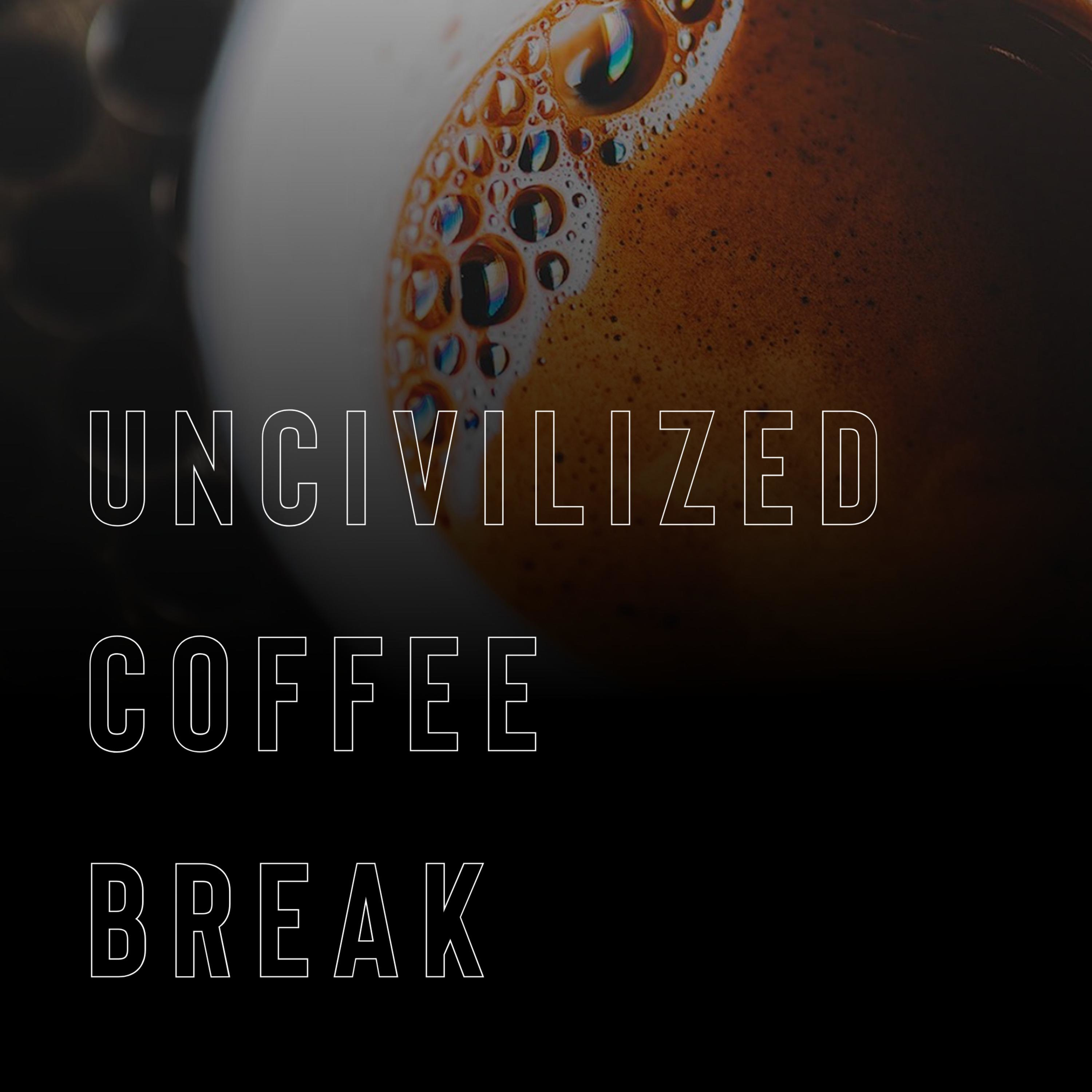 Uncivilized Coffee Break