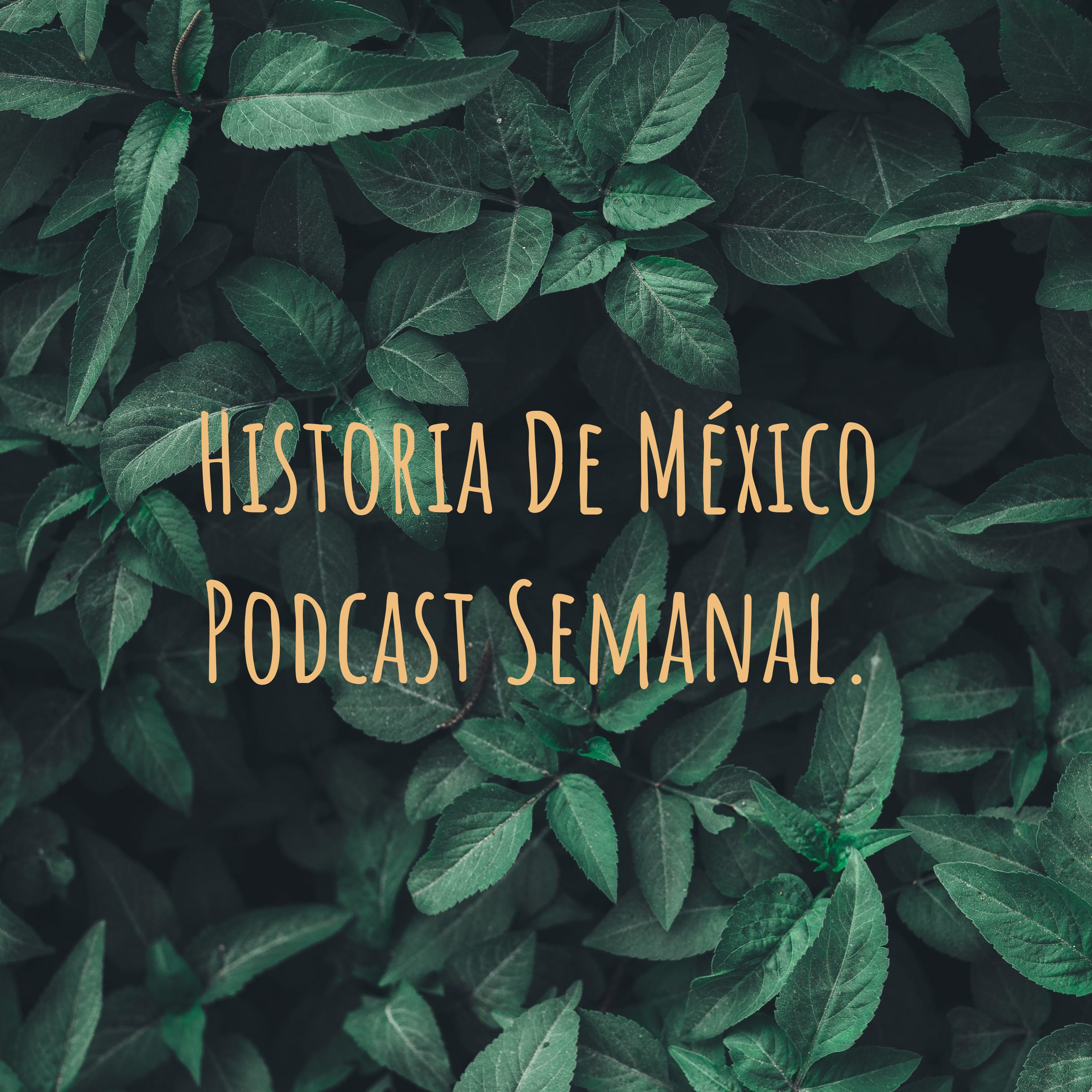 Historia De México Podcast Semanal.