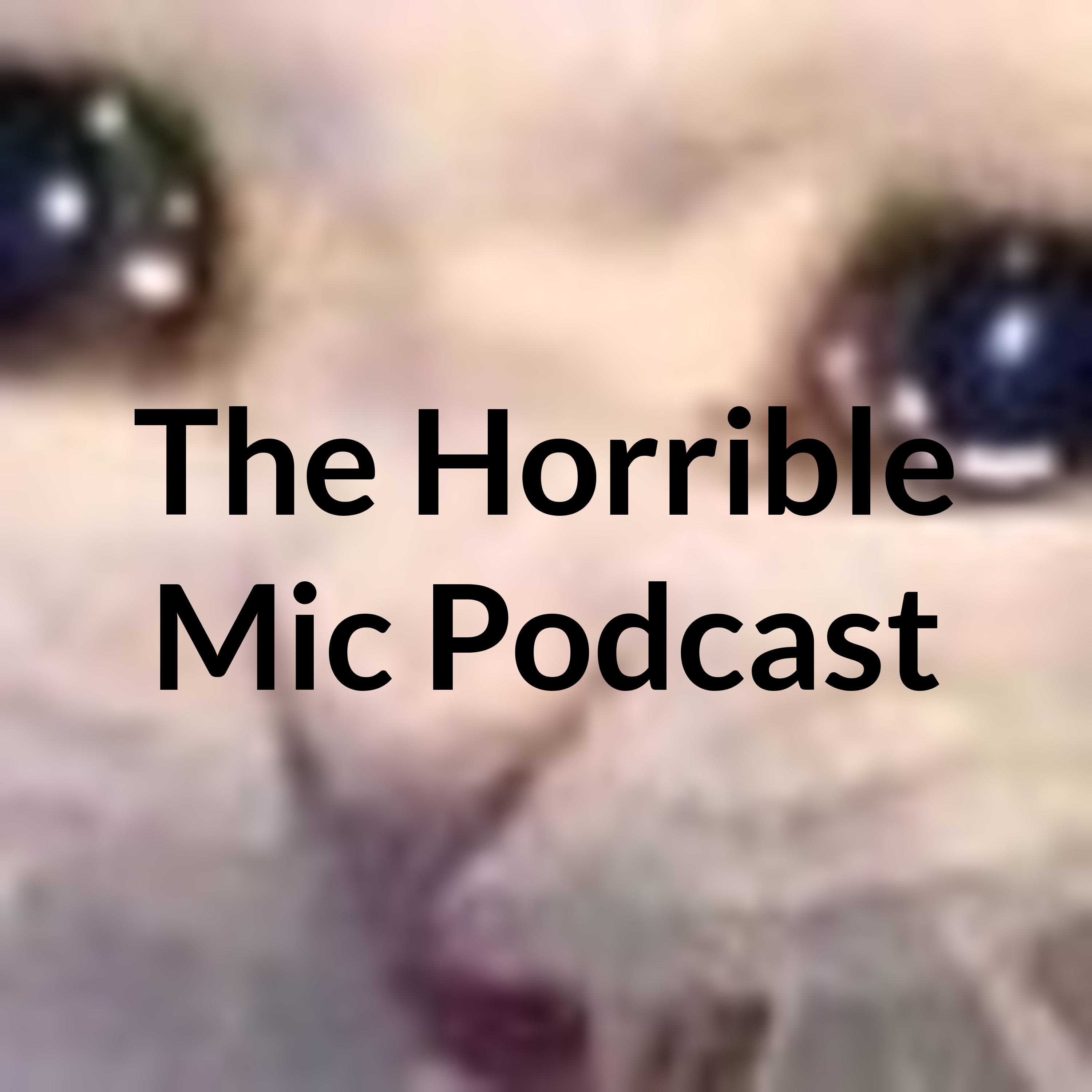 The Horrible Mic Podcast