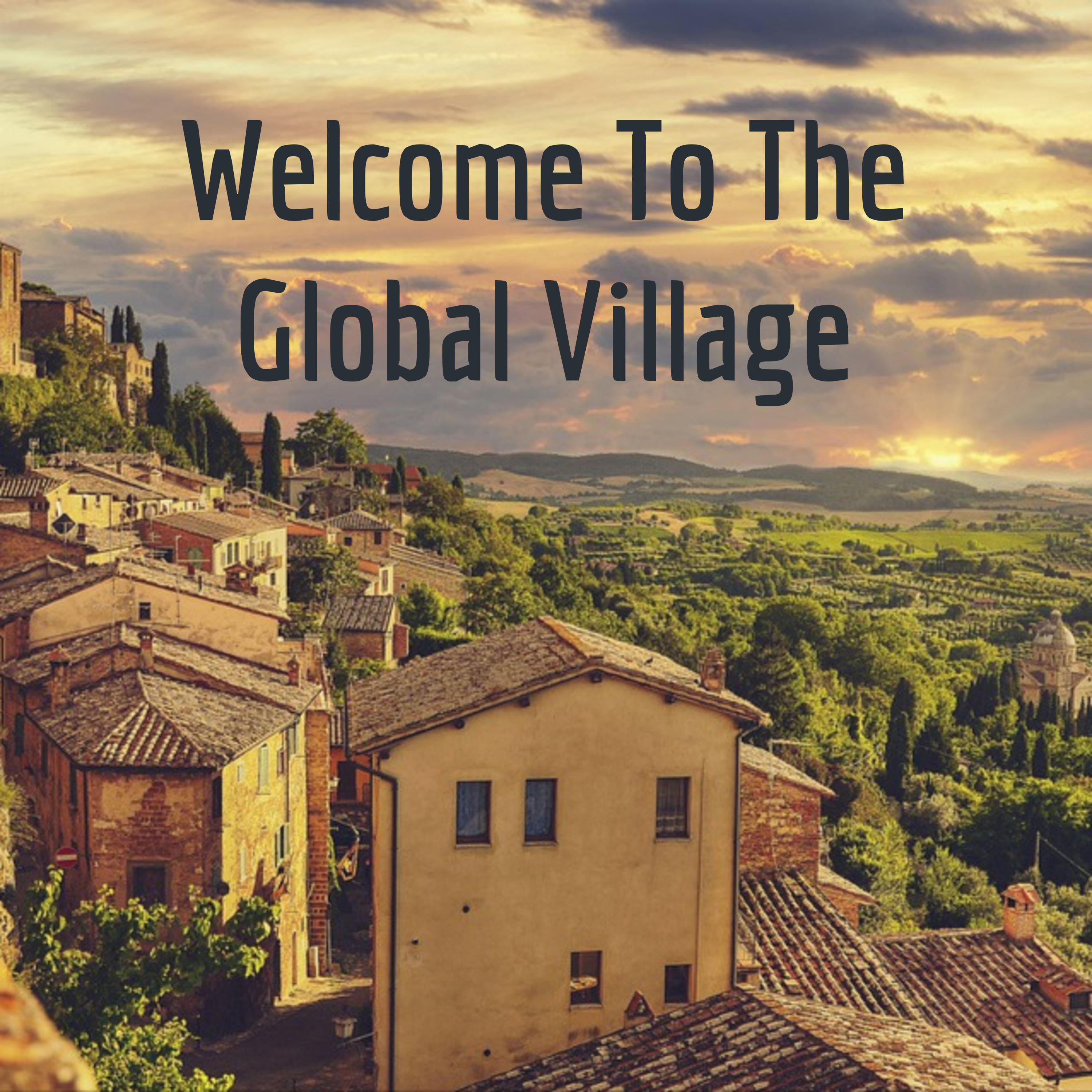 Welcome To The Global Village