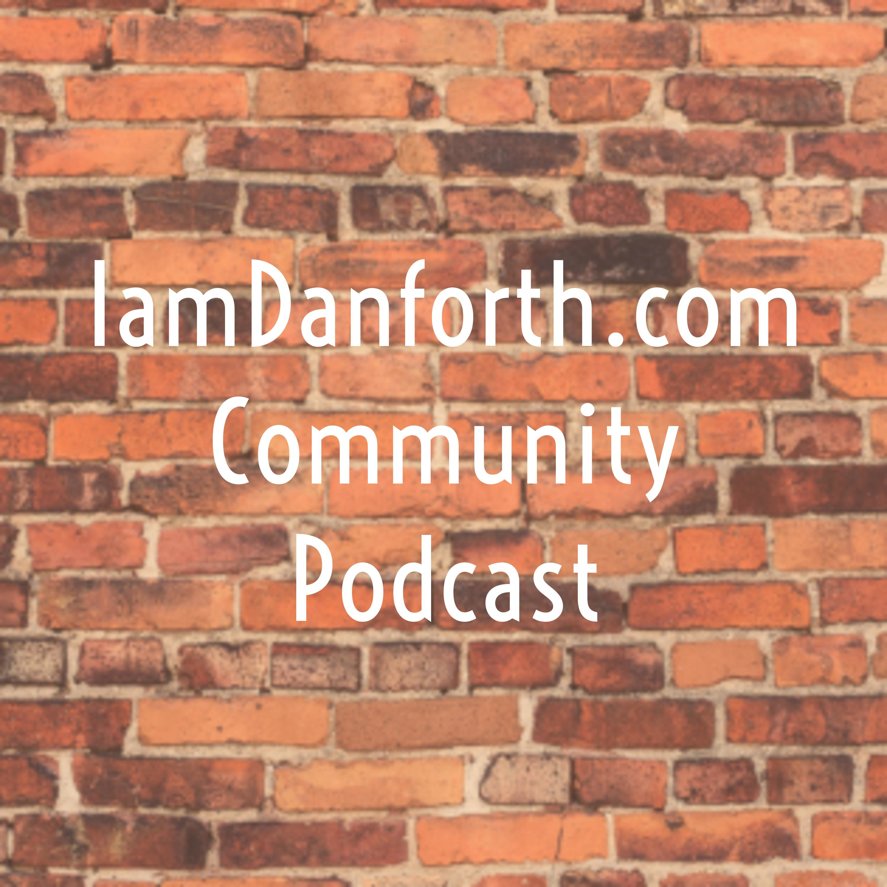 IamDanforth.com Community Podcast