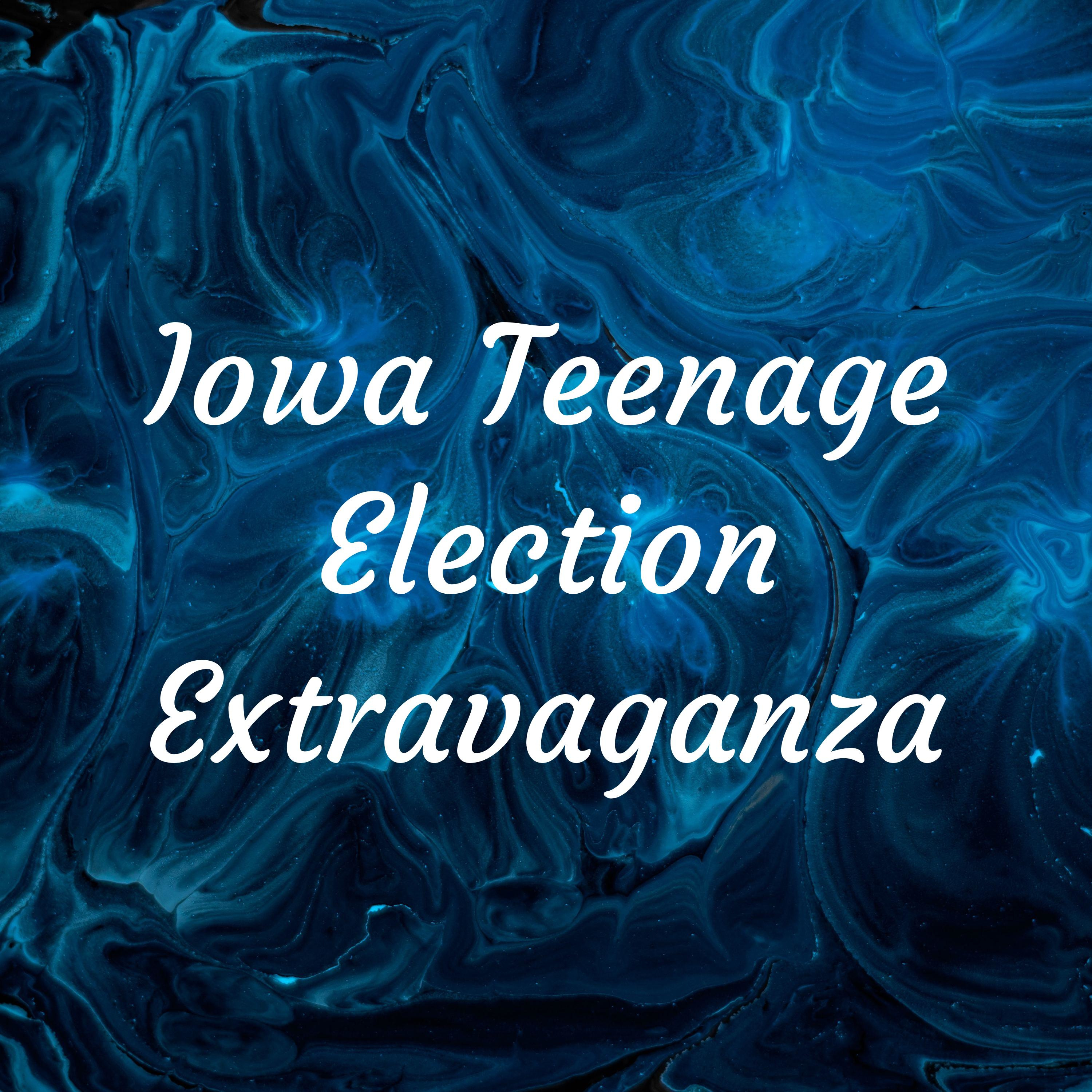 Iowa Teenage Election Extravaganza Iowa Teenage Election Extravaganza