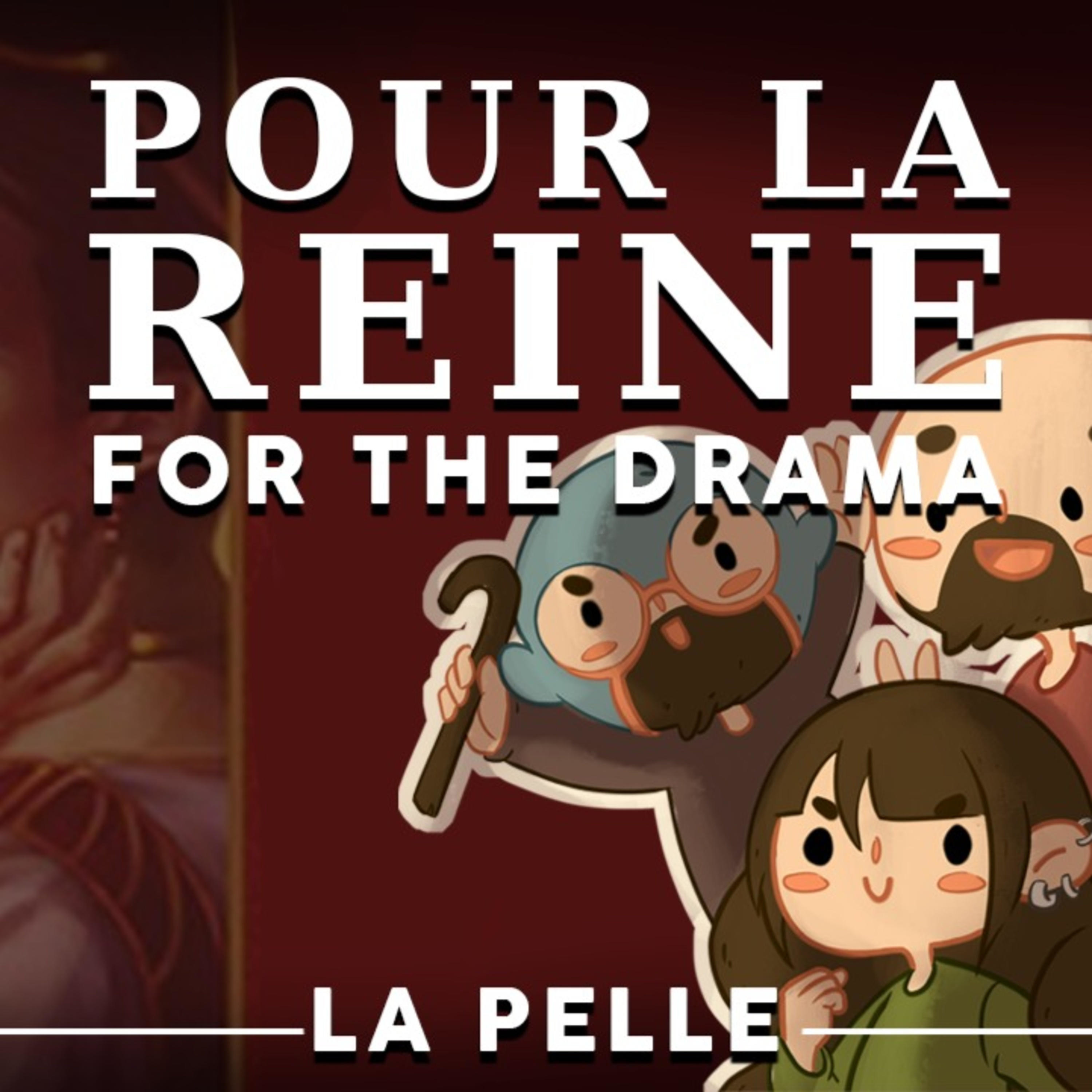 La Pelle - Épisode 1 - Pour la Reine - For the Drama [FR]