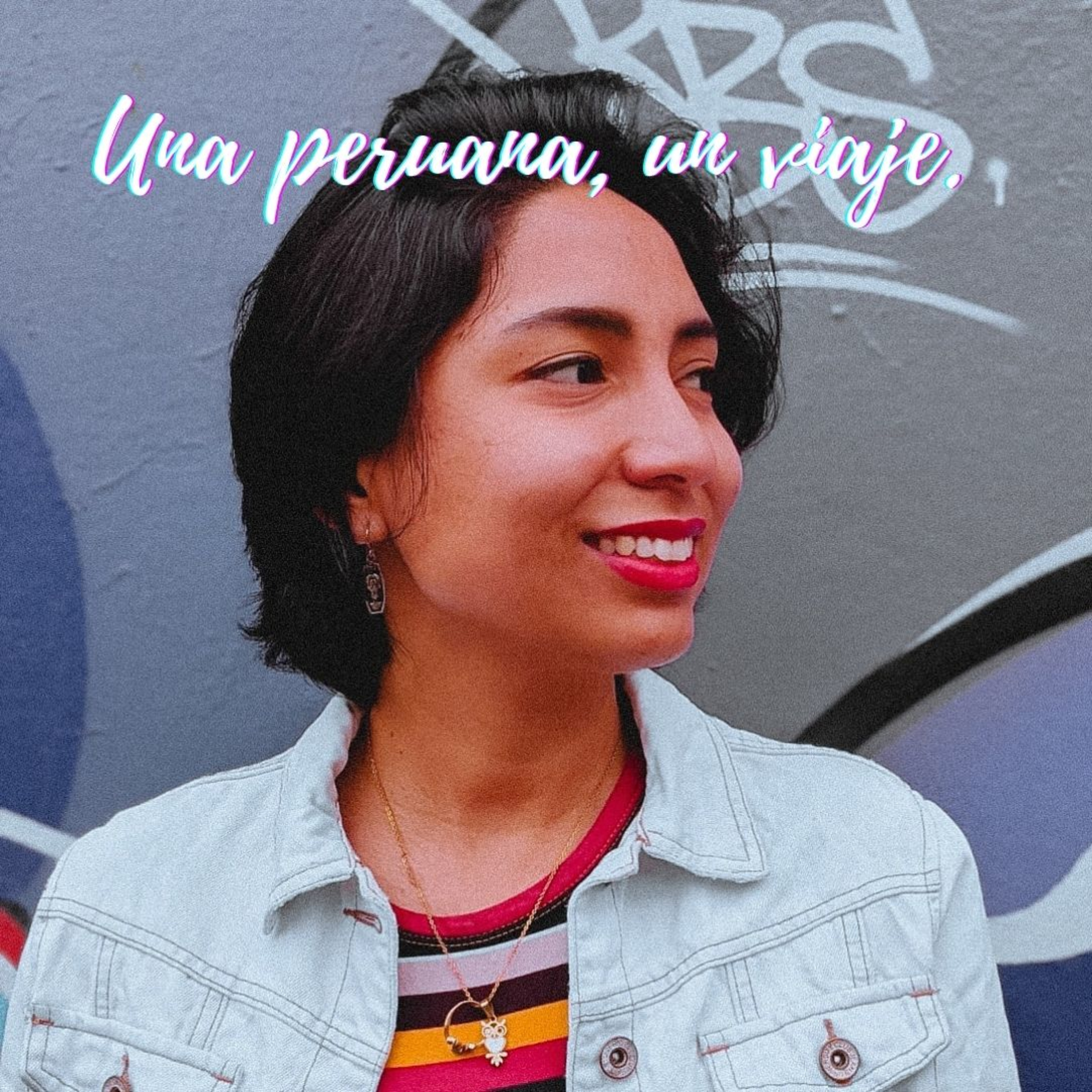 Podcast Una Peruana, Un Viaje. 